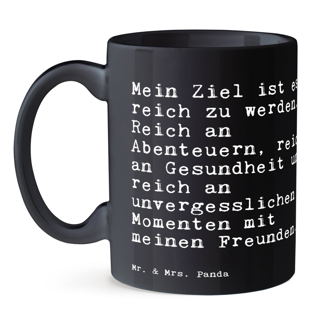 Tasse Sprüche und Zitate Mein Ziel ist es, reich zu werden. Reich an Abenteuern, reich an Gesundheit und reich an unvergesslichen Momenten mit meinen Freunden. Tasse, Kaffeetasse, Teetasse, Becher, Kaffeebecher, Teebecher, Keramiktasse, Porzellantasse, Büro Tasse, Geschenk Tasse, Tasse Sprüche, Tasse Motive, Kaffeetassen, Tasse bedrucken, Designer Tasse, Cappuccino Tassen, Schöne Teetassen, Spruch, Sprüche, lustige Sprüche, Weisheiten, Zitate, Spruch Geschenke, Spruch Sprüche Weisheiten Zitate Lustig Weisheit Worte