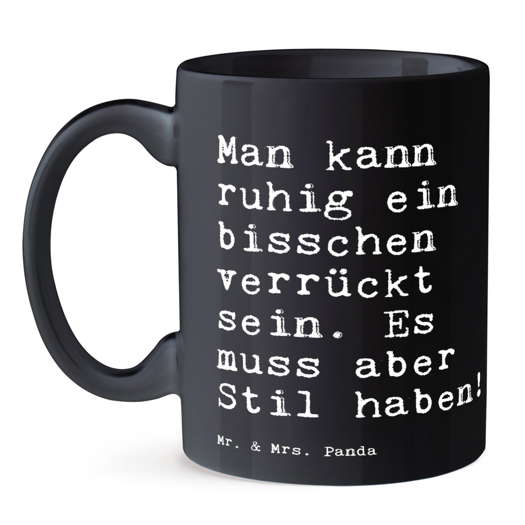 Tasse Sprüche und Zitate Man kann ruhig ein bisschen verrückt sein. Es muss aber Stil haben! Tasse, Kaffeetasse, Teetasse, Becher, Kaffeebecher, Teebecher, Keramiktasse, Porzellantasse, Büro Tasse, Geschenk Tasse, Tasse Sprüche, Tasse Motive, Kaffeetassen, Tasse bedrucken, Designer Tasse, Cappuccino Tassen, Schöne Teetassen, Spruch, Sprüche, lustige Sprüche, Weisheiten, Zitate, Spruch Geschenke, Spruch Sprüche Weisheiten Zitate Lustig Weisheit Worte