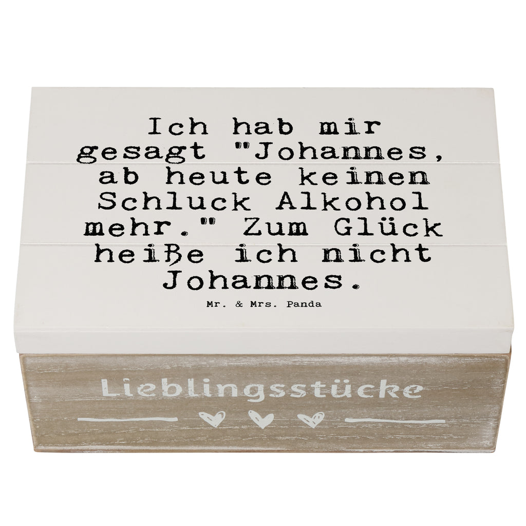 Holzkiste Sprüche und Zitate Ich hab mir gesagt "Johannes, ab heute keinen Schluck Alkohol mehr." Zum Glück heiße ich nicht Johannes. Holzkiste, Kiste, Schatzkiste, Truhe, Schatulle, XXL, Erinnerungsbox, Erinnerungskiste, Dekokiste, Aufbewahrungsbox, Geschenkbox, Geschenkdose, Spruch, Sprüche, lustige Sprüche, Weisheiten, Zitate, Spruch Geschenke, Spruch Sprüche Weisheiten Zitate Lustig Weisheit Worte