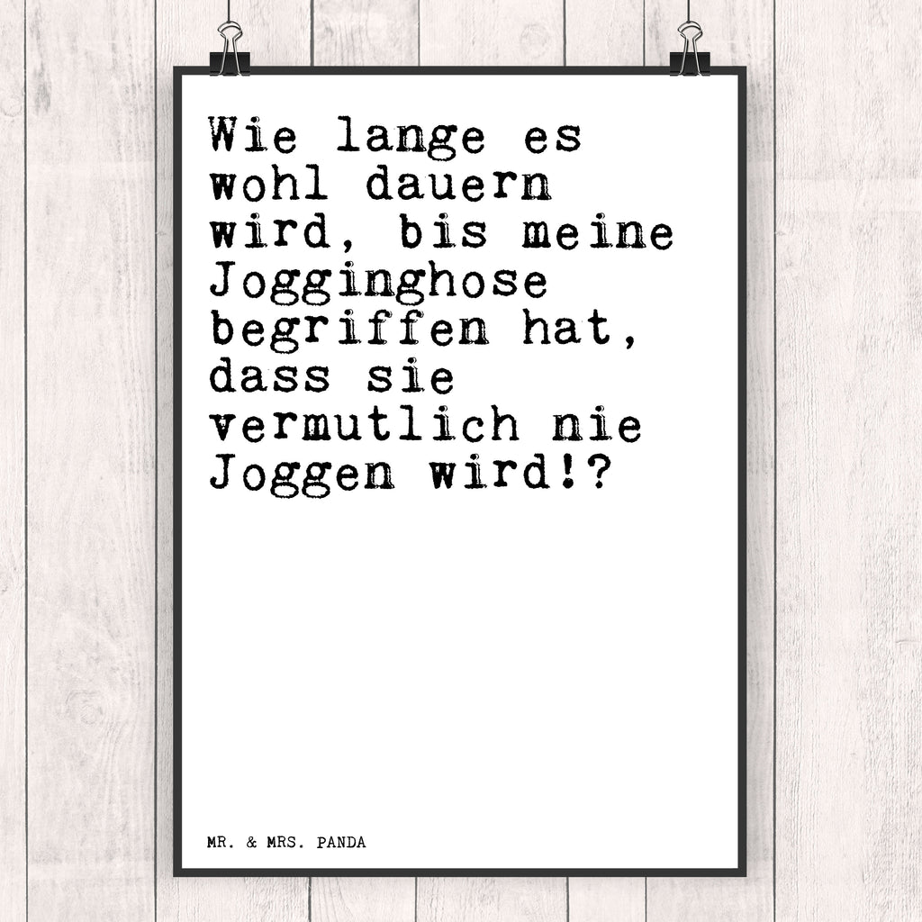 Poster Sprüche und Zitate Wie lange es wohl dauern wird, bis meine Jogginghose begriffen hat, dass sie vermutlich nie Joggen wird!? Poster, Wandposter, Bild, Wanddeko, Küchenposter, Kinderposter, Wanddeko Bild, Raumdekoration, Wanddekoration, Handgemaltes Poster, Mr. & Mrs. Panda Poster, Designposter, Kunstdruck, Posterdruck, Spruch, Sprüche, lustige Sprüche, Weisheiten, Zitate, Spruch Geschenke, Spruch Sprüche Weisheiten Zitate Lustig Weisheit Worte