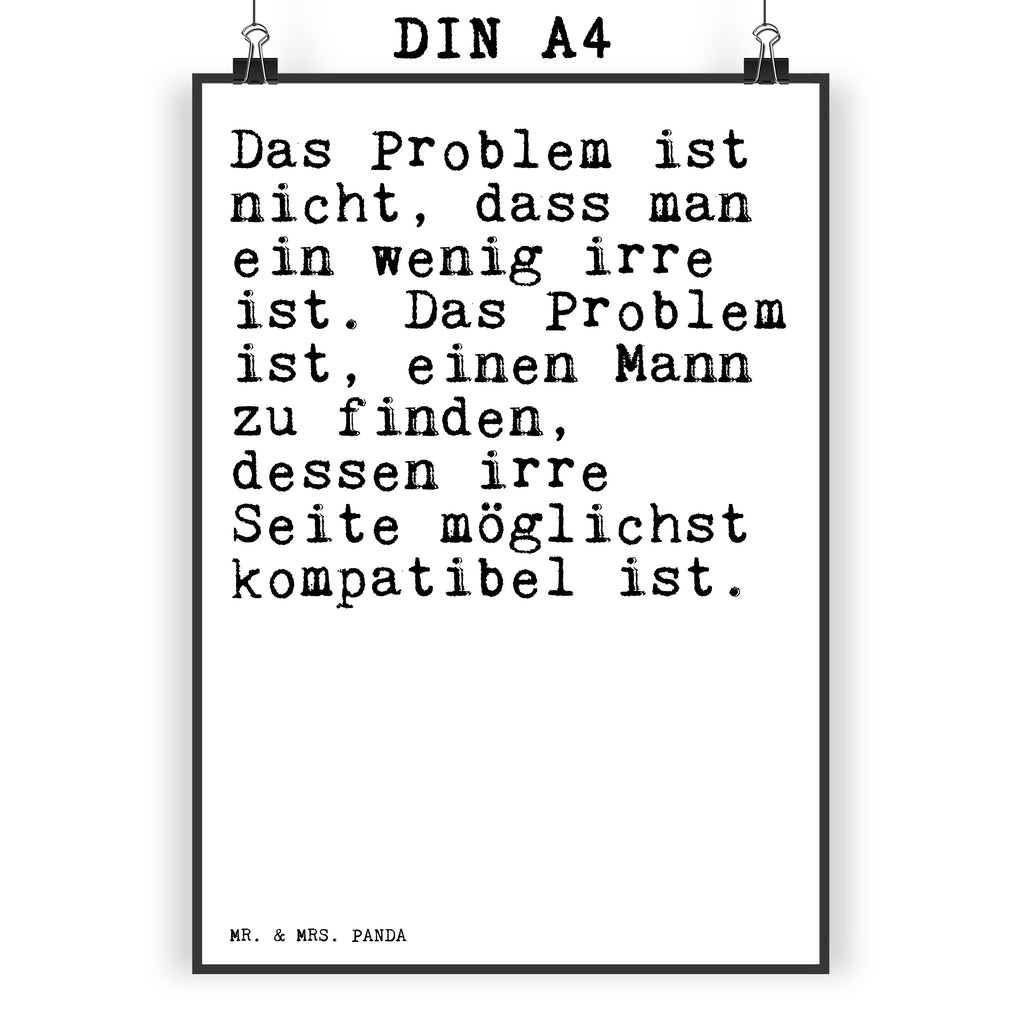 Poster Sprüche und Zitate Das Problem ist nicht, dass man ein wenig irre ist. Das Problem ist, einen Mann zu finden, dessen irre Seite möglichst kompatibel ist. Poster, Wandposter, Bild, Wanddeko, Küchenposter, Kinderposter, Wanddeko Bild, Raumdekoration, Wanddekoration, Handgemaltes Poster, Mr. & Mrs. Panda Poster, Designposter, Kunstdruck, Posterdruck, Spruch, Sprüche, lustige Sprüche, Weisheiten, Zitate, Spruch Geschenke, Spruch Sprüche Weisheiten Zitate Lustig Weisheit Worte