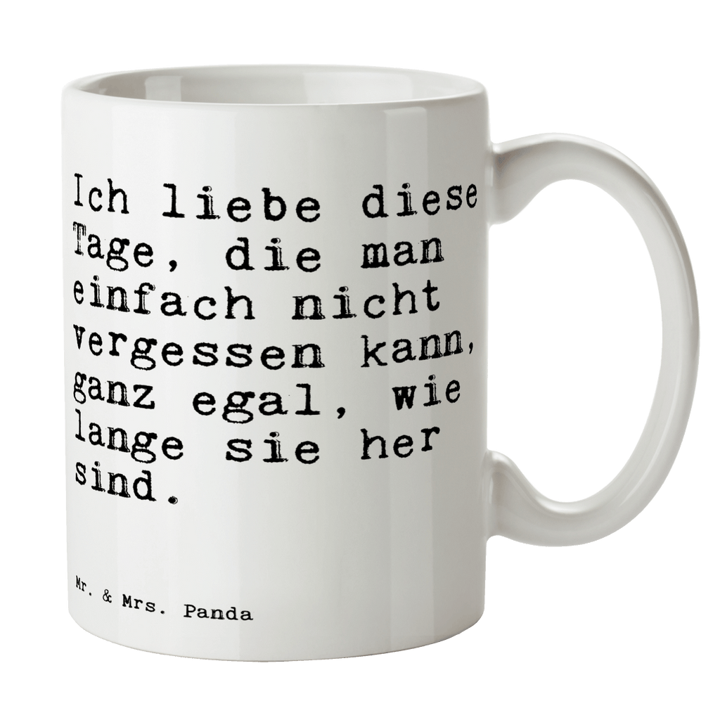 Tasse Sprüche und Zitate Ich liebe diese Tage, die man einfach nicht vergessen kann, ganz egal, wie lange sie her sind. Tasse, Kaffeetasse, Teetasse, Becher, Kaffeebecher, Teebecher, Keramiktasse, Porzellantasse, Büro Tasse, Geschenk Tasse, Tasse Sprüche, Tasse Motive, Kaffeetassen, Tasse bedrucken, Designer Tasse, Cappuccino Tassen, Schöne Teetassen, Spruch, Sprüche, lustige Sprüche, Weisheiten, Zitate, Spruch Geschenke, Spruch Sprüche Weisheiten Zitate Lustig Weisheit Worte