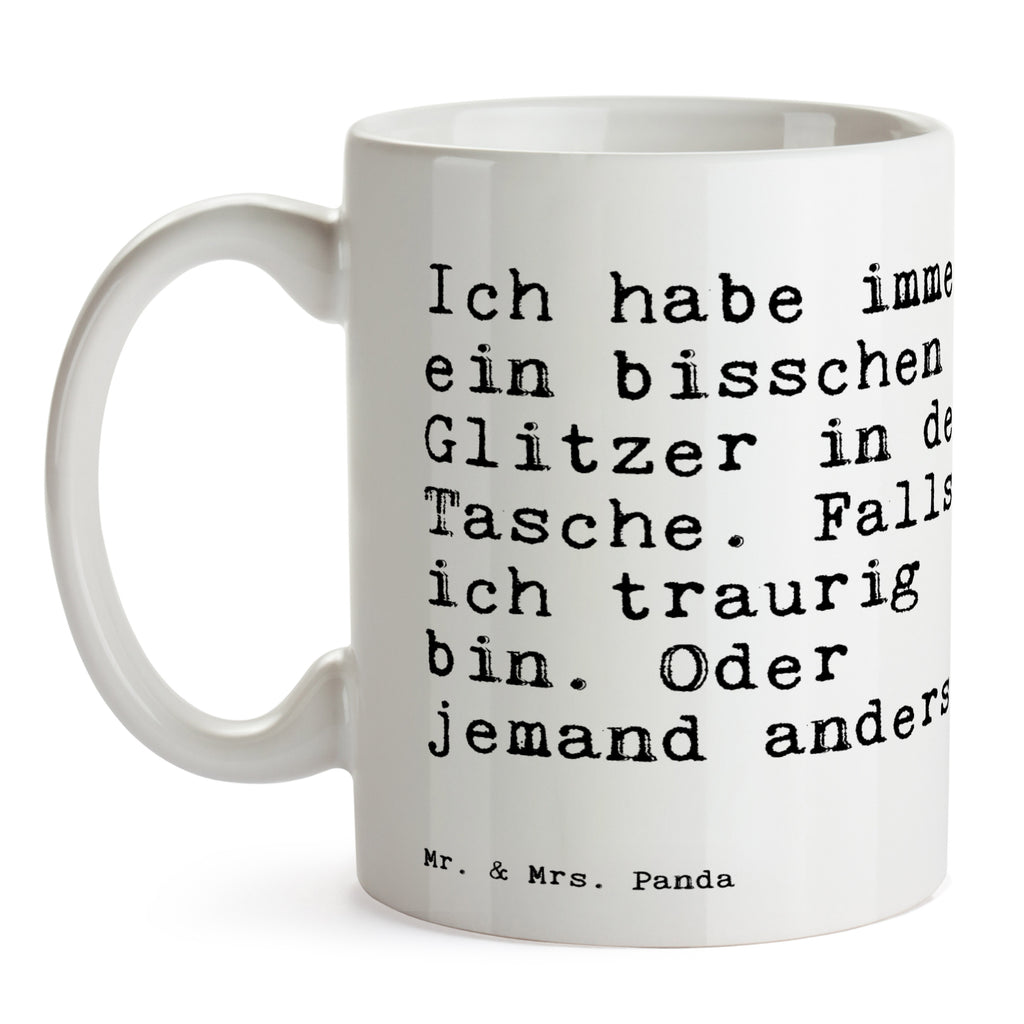 Tasse Sprüche und Zitate Ich habe immer ein bisschen Glitzer in der Tasche. Falls ich traurig bin. Oder jemand anders. Tasse, Kaffeetasse, Teetasse, Becher, Kaffeebecher, Teebecher, Keramiktasse, Porzellantasse, Büro Tasse, Geschenk Tasse, Tasse Sprüche, Tasse Motive, Kaffeetassen, Tasse bedrucken, Designer Tasse, Cappuccino Tassen, Schöne Teetassen, Spruch, Sprüche, lustige Sprüche, Weisheiten, Zitate, Spruch Geschenke, Spruch Sprüche Weisheiten Zitate Lustig Weisheit Worte