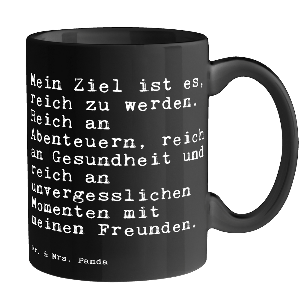 Tasse Sprüche und Zitate Mein Ziel ist es, reich zu werden. Reich an Abenteuern, reich an Gesundheit und reich an unvergesslichen Momenten mit meinen Freunden. Tasse, Kaffeetasse, Teetasse, Becher, Kaffeebecher, Teebecher, Keramiktasse, Porzellantasse, Büro Tasse, Geschenk Tasse, Tasse Sprüche, Tasse Motive, Kaffeetassen, Tasse bedrucken, Designer Tasse, Cappuccino Tassen, Schöne Teetassen, Spruch, Sprüche, lustige Sprüche, Weisheiten, Zitate, Spruch Geschenke, Spruch Sprüche Weisheiten Zitate Lustig Weisheit Worte