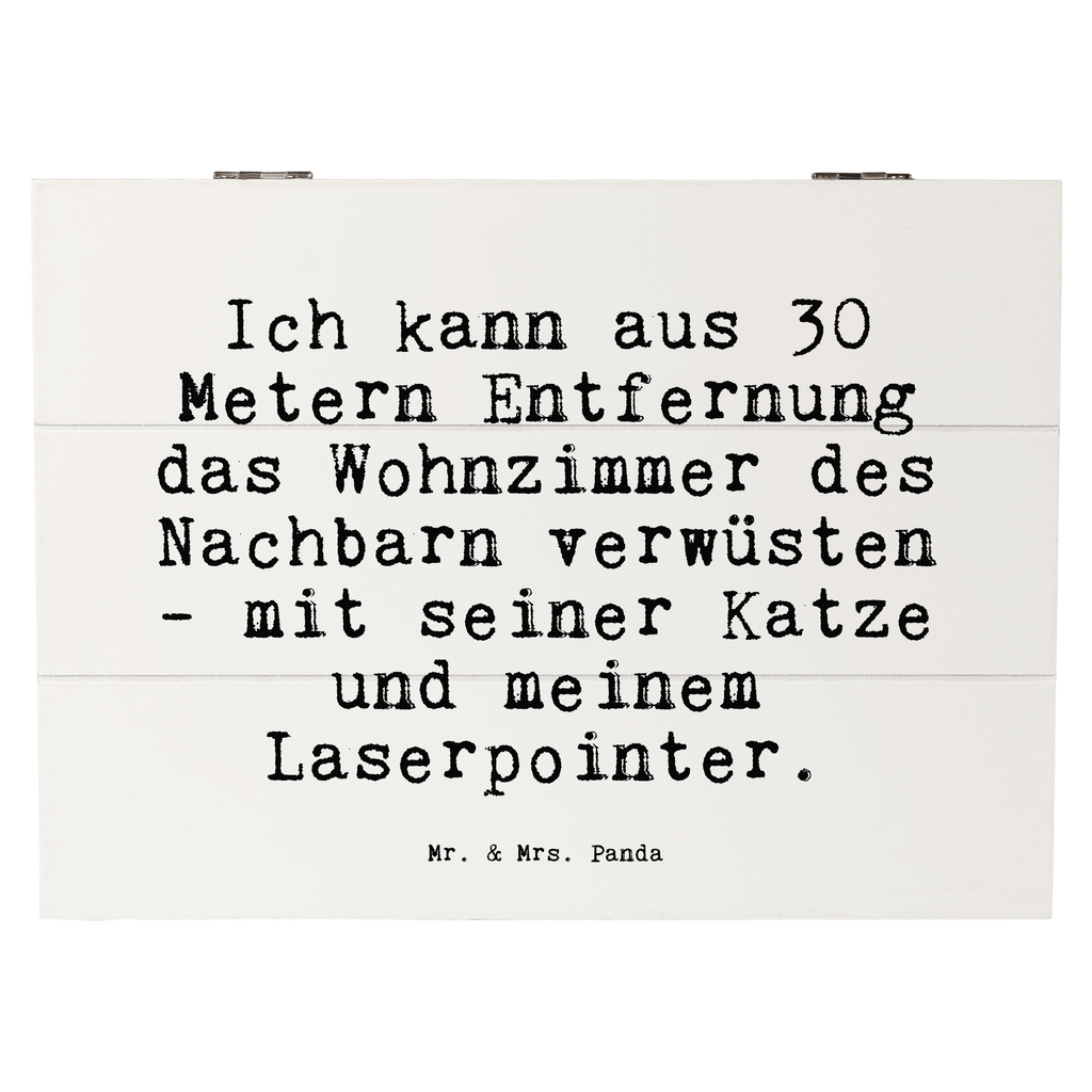 Holzkiste Sprüche und Zitate Ich kann aus 30 Metern Entfernung das Wohnzimmer des Nachbarn verwüsten - mit seiner Katze und meinem Laserpointer. Holzkiste, Kiste, Schatzkiste, Truhe, Schatulle, XXL, Erinnerungsbox, Erinnerungskiste, Dekokiste, Aufbewahrungsbox, Geschenkbox, Geschenkdose, Spruch, Sprüche, lustige Sprüche, Weisheiten, Zitate, Spruch Geschenke, Spruch Sprüche Weisheiten Zitate Lustig Weisheit Worte