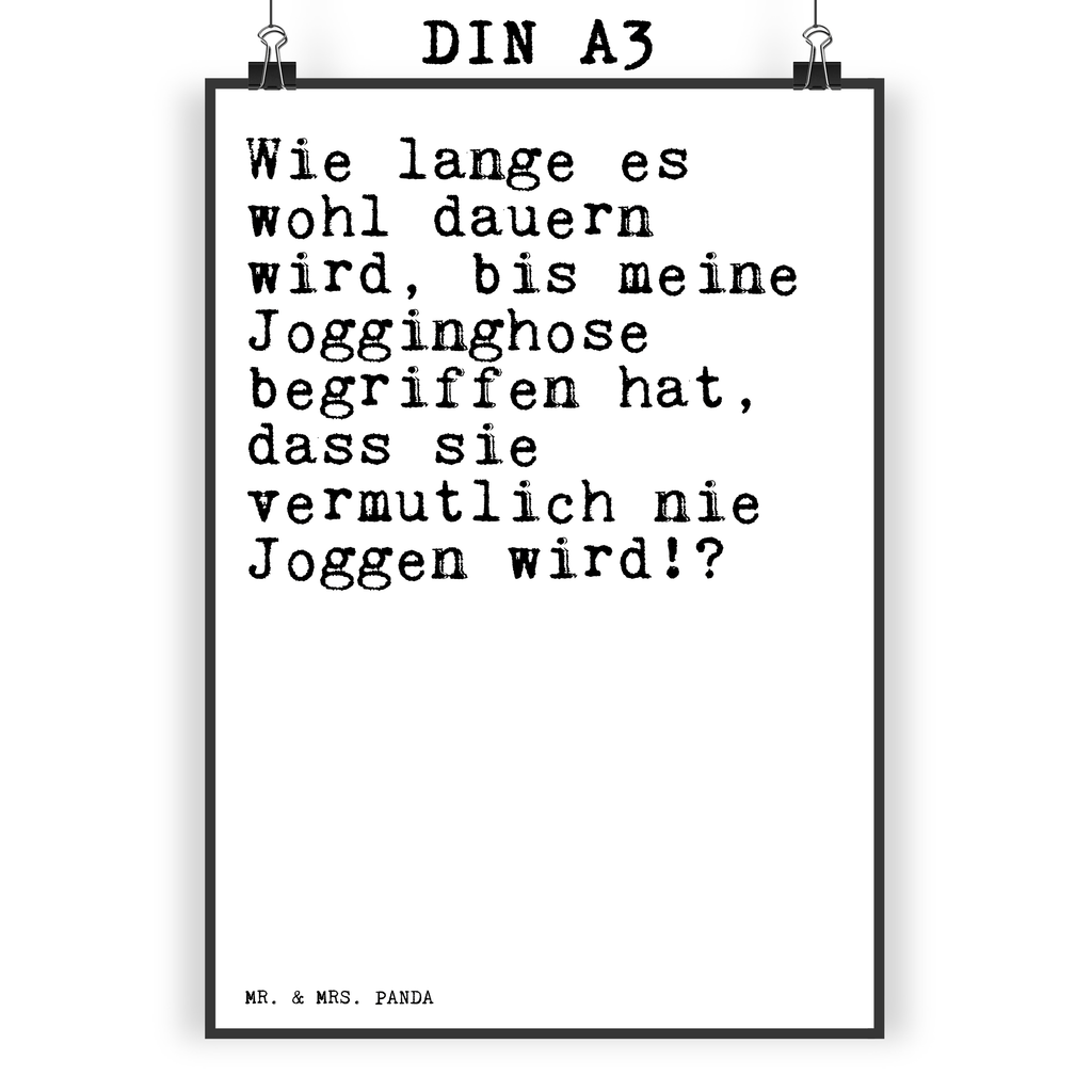 Poster Sprüche und Zitate Wie lange es wohl dauern wird, bis meine Jogginghose begriffen hat, dass sie vermutlich nie Joggen wird!? Poster, Wandposter, Bild, Wanddeko, Küchenposter, Kinderposter, Wanddeko Bild, Raumdekoration, Wanddekoration, Handgemaltes Poster, Mr. & Mrs. Panda Poster, Designposter, Kunstdruck, Posterdruck, Spruch, Sprüche, lustige Sprüche, Weisheiten, Zitate, Spruch Geschenke, Spruch Sprüche Weisheiten Zitate Lustig Weisheit Worte