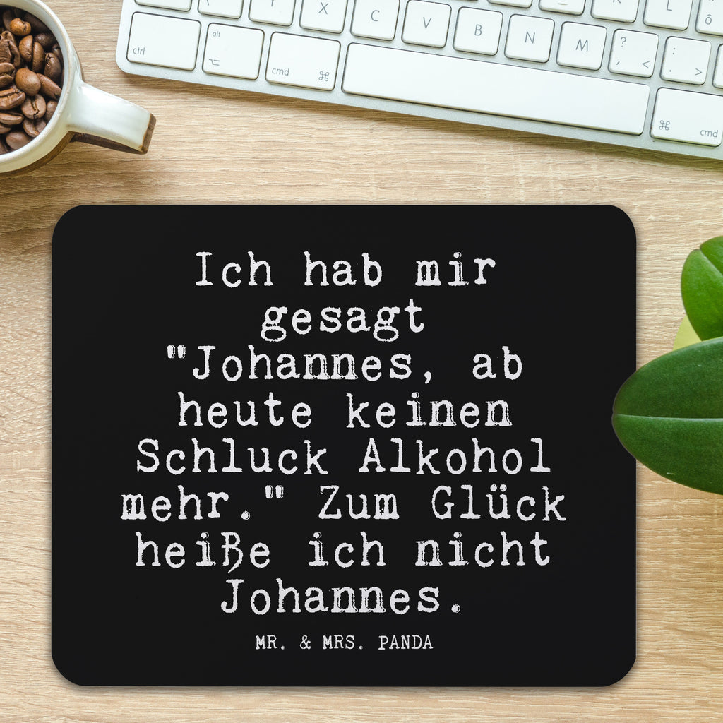 Mauspad Fun Talk Ich hab mir gesagt "Johannes, ab heute keinen Schluck Alkohol mehr." Zum Glück heiße ich nicht Johannes. Mousepad, Computer zubehör, Büroausstattung, PC Zubehör, Arbeitszimmer, Mauspad, Einzigartiges Mauspad, Designer Mauspad, Mausunterlage, Mauspad Büro, Spruch, Sprüche, lustige Sprüche, Weisheiten, Zitate, Spruch Geschenke, Glizer Spruch Sprüche Weisheiten Zitate Lustig Weisheit Worte