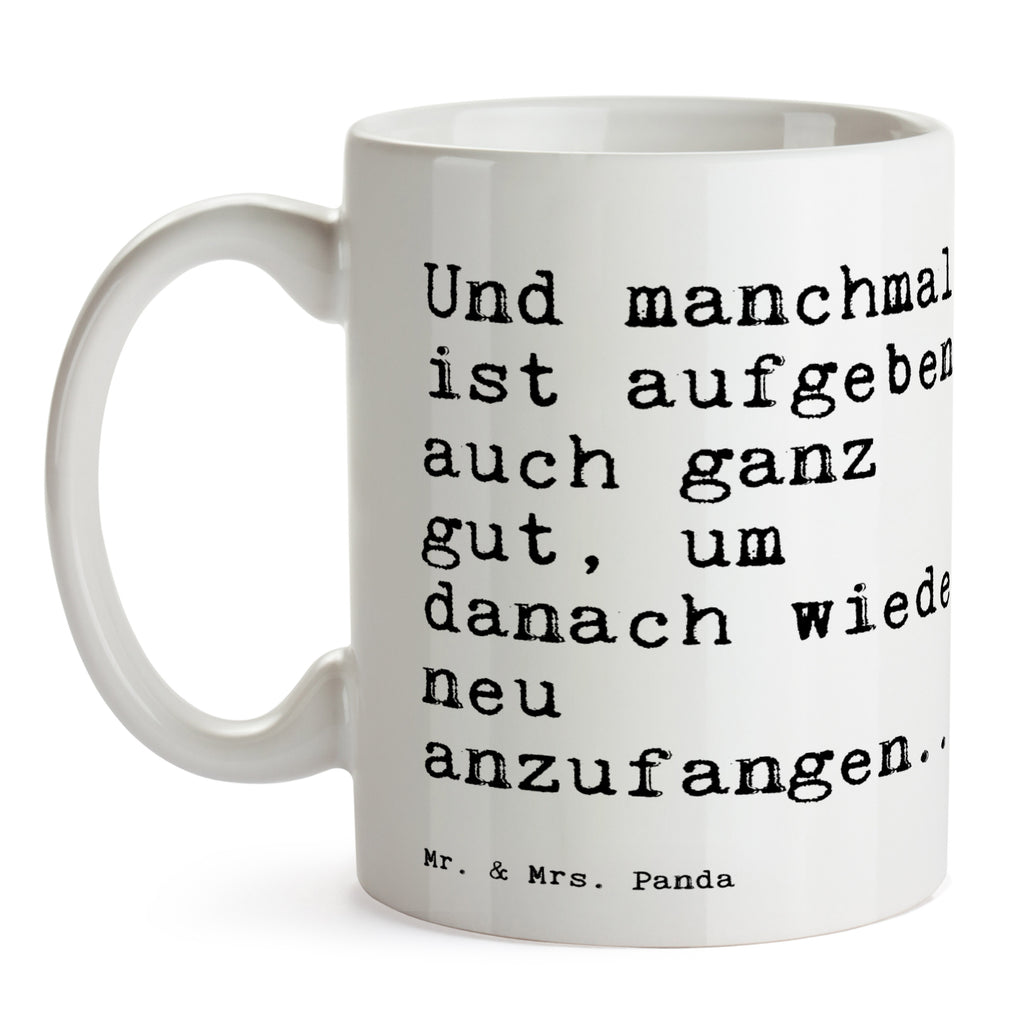 Tasse Sprüche und Zitate Und manchmal ist aufgeben auch ganz gut, um danach wieder neu anzufangen... Tasse, Kaffeetasse, Teetasse, Becher, Kaffeebecher, Teebecher, Keramiktasse, Porzellantasse, Büro Tasse, Geschenk Tasse, Tasse Sprüche, Tasse Motive, Kaffeetassen, Tasse bedrucken, Designer Tasse, Cappuccino Tassen, Schöne Teetassen, Spruch, Sprüche, lustige Sprüche, Weisheiten, Zitate, Spruch Geschenke, Spruch Sprüche Weisheiten Zitate Lustig Weisheit Worte