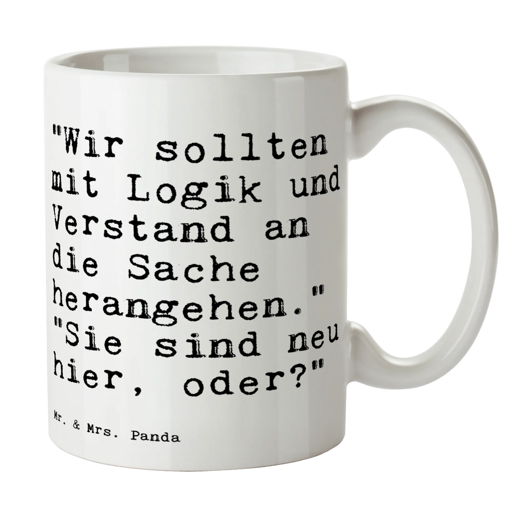 Tasse "Wir sollten mit Logik... Tasse, Kaffeetasse, Teetasse, Becher, Kaffeebecher, Teebecher, Keramiktasse, Porzellantasse, Büro Tasse, Geschenk Tasse, Tasse Sprüche, Tasse Motive, Kaffeetassen, Tasse bedrucken, Designer Tasse, Cappuccino Tassen, Schöne Teetassen, Spruch, Sprüche, lustige Sprüche, Weisheiten, Zitate, Spruch Geschenke, Spruch Sprüche Weisheiten Zitate Lustig Weisheit Worte