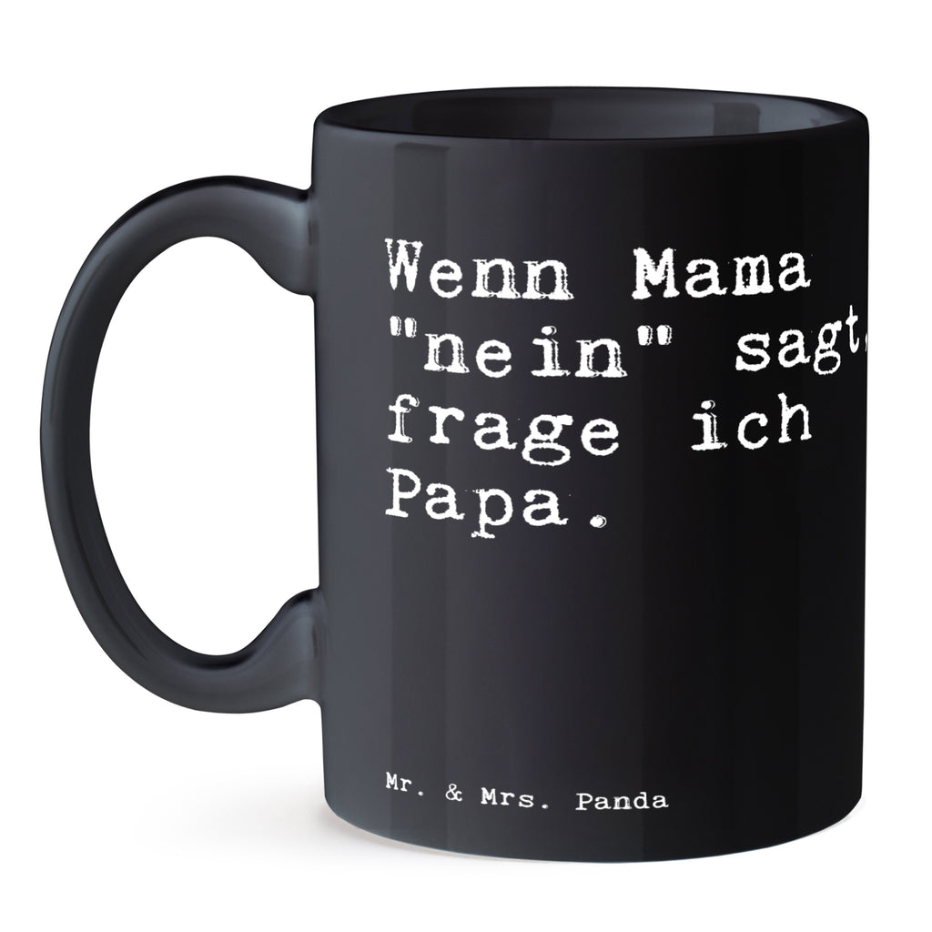 Tasse Sprüche und Zitate Wenn Mama "nein" sagt, frage ich Papa. Tasse, Kaffeetasse, Teetasse, Becher, Kaffeebecher, Teebecher, Keramiktasse, Porzellantasse, Büro Tasse, Geschenk Tasse, Tasse Sprüche, Tasse Motive, Kaffeetassen, Tasse bedrucken, Designer Tasse, Cappuccino Tassen, Schöne Teetassen, Spruch, Sprüche, lustige Sprüche, Weisheiten, Zitate, Spruch Geschenke, Spruch Sprüche Weisheiten Zitate Lustig Weisheit Worte