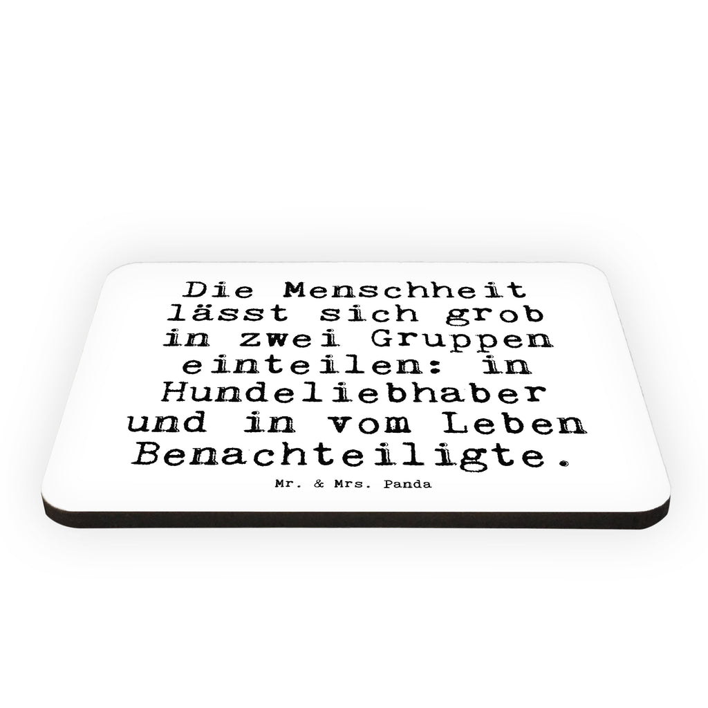 Magnet Sprüche und Zitate Die Menschheit lässt sich grob in zwei Gruppen einteilen: in Hundeliebhaber und in vom Leben Benachteiligte. Kühlschrankmagnet, Pinnwandmagnet, Souvenir Magnet, Motivmagnete, Dekomagnet, Whiteboard Magnet, Notiz Magnet, Kühlschrank Dekoration, Spruch, Sprüche, lustige Sprüche, Weisheiten, Zitate, Spruch Geschenke, Spruch Sprüche Weisheiten Zitate Lustig Weisheit Worte