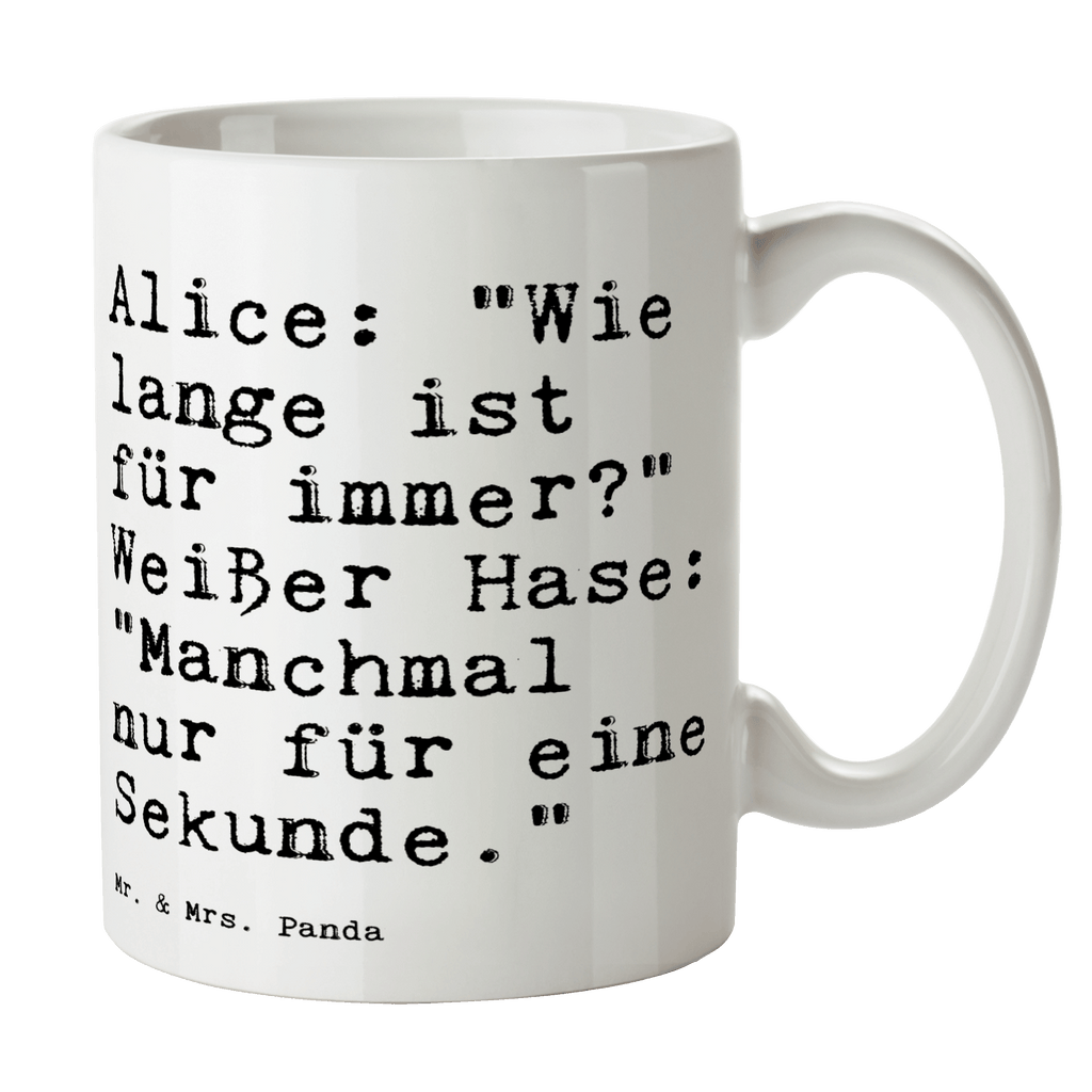 Tasse Sprüche und Zitate Alice: "Wie lange ist für immer?" Weißer Hase: "Manchmal nur für eine Sekunde." Tasse, Kaffeetasse, Teetasse, Becher, Kaffeebecher, Teebecher, Keramiktasse, Porzellantasse, Büro Tasse, Geschenk Tasse, Tasse Sprüche, Tasse Motive, Kaffeetassen, Tasse bedrucken, Designer Tasse, Cappuccino Tassen, Schöne Teetassen, Spruch, Sprüche, lustige Sprüche, Weisheiten, Zitate, Spruch Geschenke, Spruch Sprüche Weisheiten Zitate Lustig Weisheit Worte