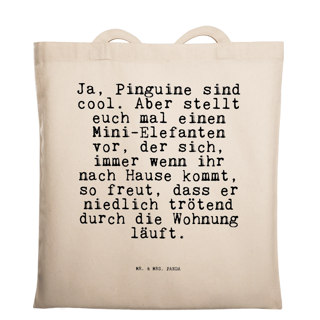 Tragetasche Sprüche und Zitate Ja, Pinguine sind cool. Aber stellt euch mal einen Mini-Elefanten vor, der sich, immer wenn ihr nach Hause kommt, so freut, dass er niedlich trötend durch die Wohnung läuft. Beuteltasche, Beutel, Einkaufstasche, Jutebeutel, Stoffbeutel, Tasche, Shopper, Umhängetasche, Strandtasche, Schultertasche, Stofftasche, Tragetasche, Badetasche, Jutetasche, Einkaufstüte, Laptoptasche, Spruch, Sprüche, lustige Sprüche, Weisheiten, Zitate, Spruch Geschenke, Spruch Sprüche Weisheiten Zitate Lustig Weisheit Worte