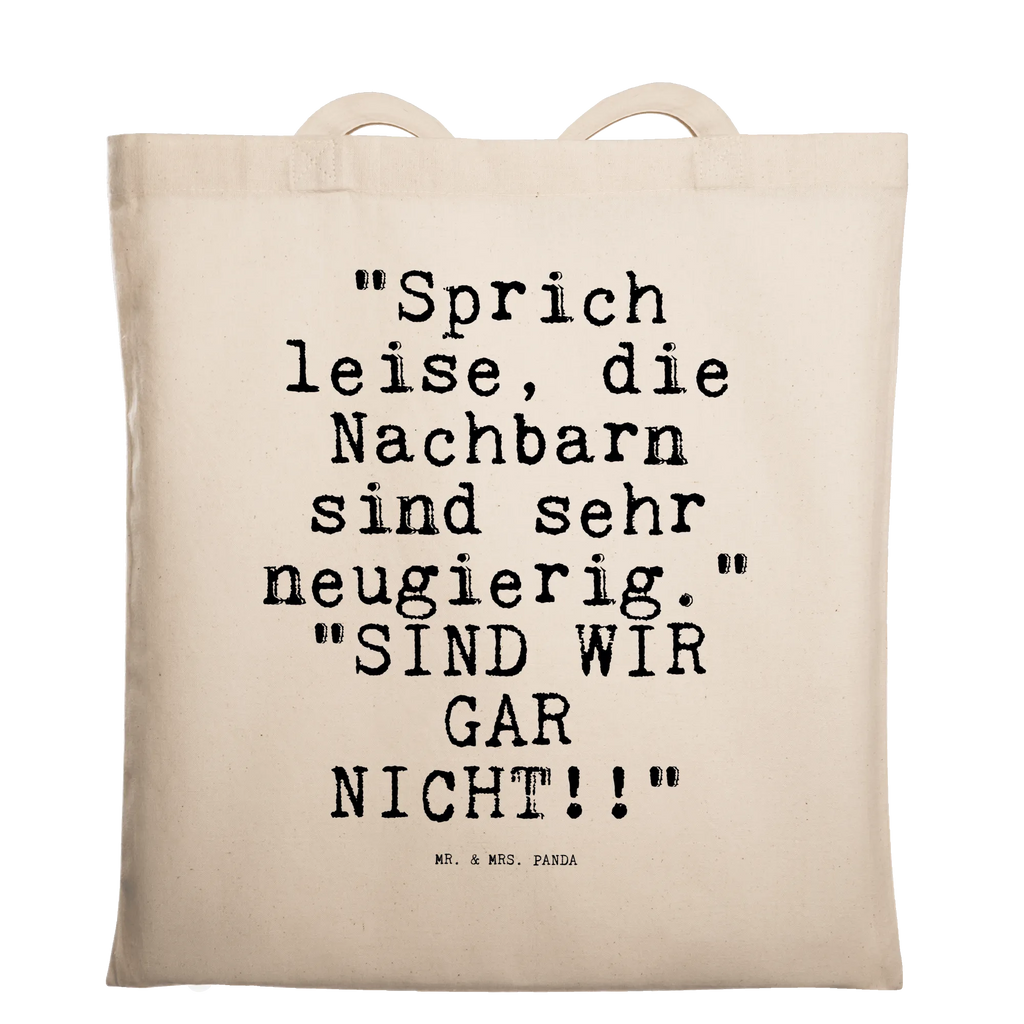 Tragetasche "Sprich leise, die Nachbarn... Beuteltasche, Beutel, Einkaufstasche, Jutebeutel, Stoffbeutel, Tasche, Shopper, Umhängetasche, Strandtasche, Schultertasche, Stofftasche, Tragetasche, Badetasche, Jutetasche, Einkaufstüte, Laptoptasche, Spruch, Sprüche, lustige Sprüche, Weisheiten, Zitate, Spruch Geschenke, Spruch Sprüche Weisheiten Zitate Lustig Weisheit Worte