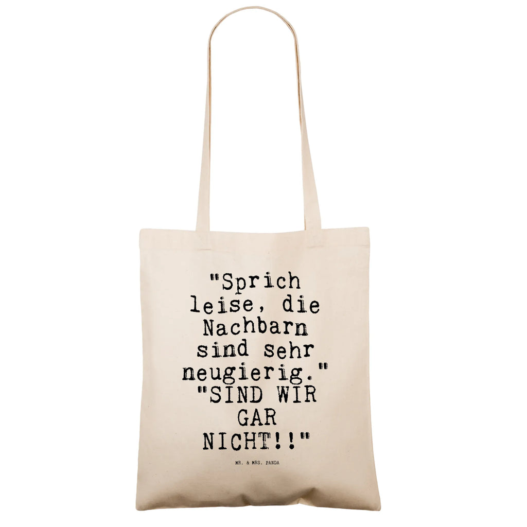 Tragetasche "Sprich leise, die Nachbarn... Beuteltasche, Beutel, Einkaufstasche, Jutebeutel, Stoffbeutel, Tasche, Shopper, Umhängetasche, Strandtasche, Schultertasche, Stofftasche, Tragetasche, Badetasche, Jutetasche, Einkaufstüte, Laptoptasche, Spruch, Sprüche, lustige Sprüche, Weisheiten, Zitate, Spruch Geschenke, Spruch Sprüche Weisheiten Zitate Lustig Weisheit Worte