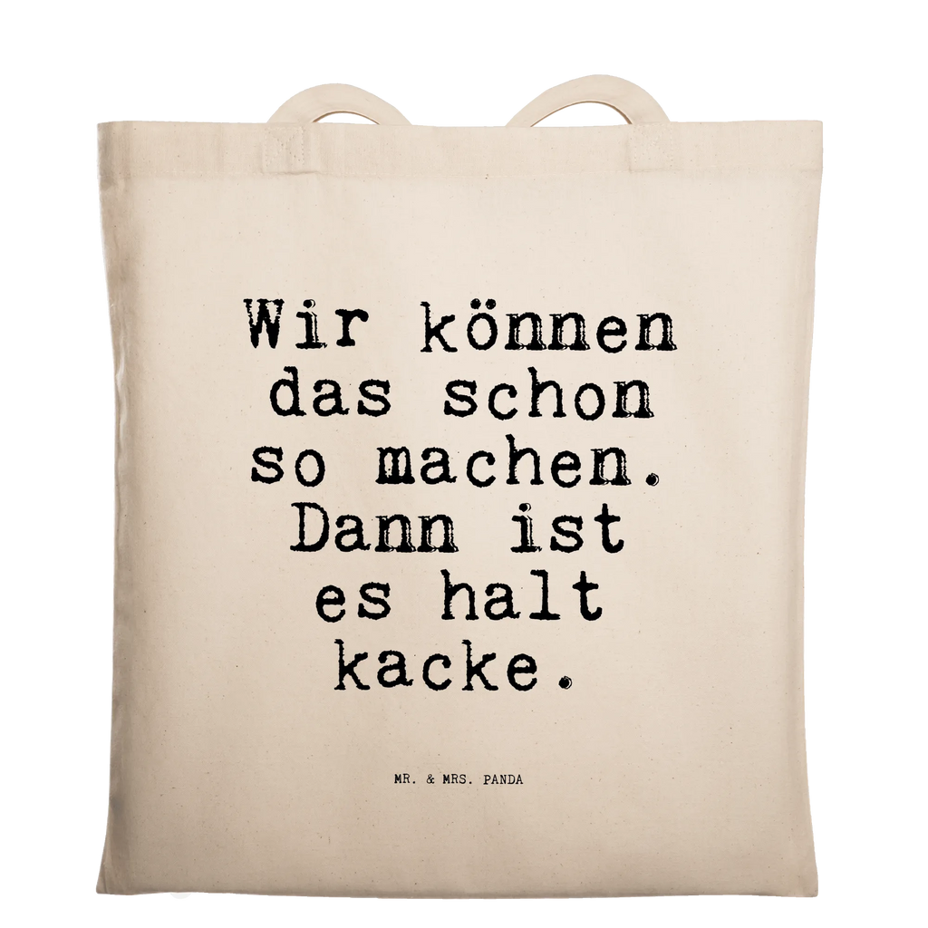 Tragetasche Sprüche und Zitate Wir können das schon so machen. Dann ist es halt kacke. Beuteltasche, Beutel, Einkaufstasche, Jutebeutel, Stoffbeutel, Tasche, Shopper, Umhängetasche, Strandtasche, Schultertasche, Stofftasche, Tragetasche, Badetasche, Jutetasche, Einkaufstüte, Laptoptasche, Spruch, Sprüche, lustige Sprüche, Weisheiten, Zitate, Spruch Geschenke, Spruch Sprüche Weisheiten Zitate Lustig Weisheit Worte