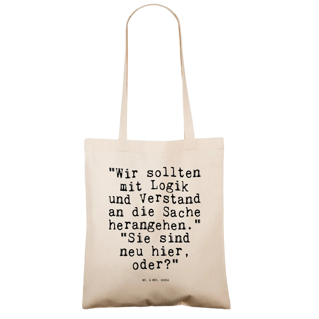 Tragetasche "Wir sollten mit Logik... Beuteltasche, Beutel, Einkaufstasche, Jutebeutel, Stoffbeutel, Tasche, Shopper, Umhängetasche, Strandtasche, Schultertasche, Stofftasche, Tragetasche, Badetasche, Jutetasche, Einkaufstüte, Laptoptasche, Spruch, Sprüche, lustige Sprüche, Weisheiten, Zitate, Spruch Geschenke, Spruch Sprüche Weisheiten Zitate Lustig Weisheit Worte