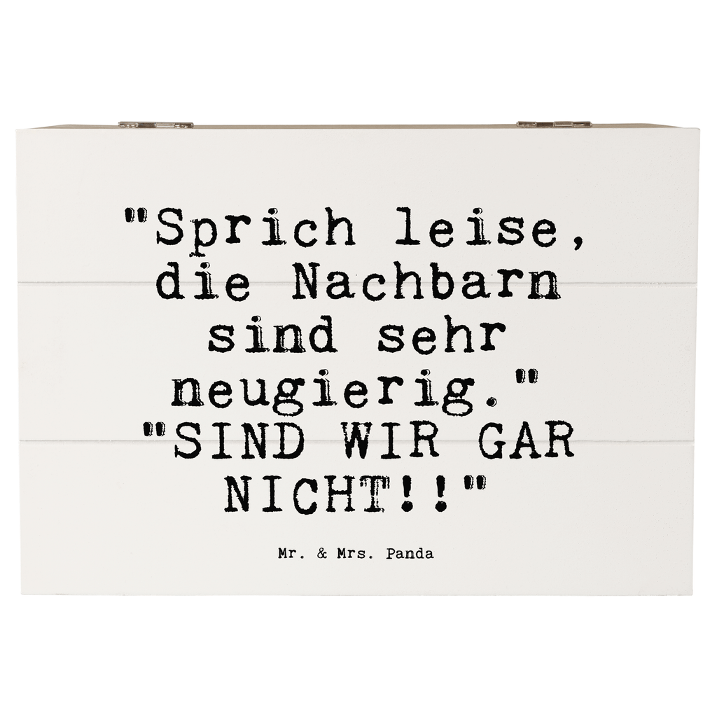 Holzkiste Sprüche und Zitate "Sprich leise, die Nachbarn sind sehr neugierig."   "SIND WIR GAR NICHT!!" Holzkiste, Kiste, Schatzkiste, Truhe, Schatulle, XXL, Erinnerungsbox, Erinnerungskiste, Dekokiste, Aufbewahrungsbox, Geschenkbox, Geschenkdose, Spruch, Sprüche, lustige Sprüche, Weisheiten, Zitate, Spruch Geschenke, Spruch Sprüche Weisheiten Zitate Lustig Weisheit Worte