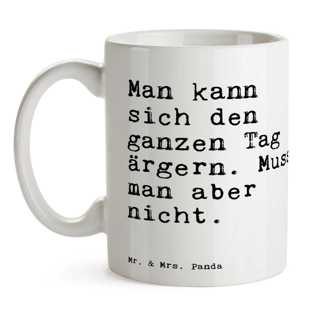 Tasse Sprüche und Zitate Man kann sich den ganzen Tag ärgern. Muss man aber nicht. Tasse, Kaffeetasse, Teetasse, Becher, Kaffeebecher, Teebecher, Keramiktasse, Porzellantasse, Büro Tasse, Geschenk Tasse, Tasse Sprüche, Tasse Motive, Kaffeetassen, Tasse bedrucken, Designer Tasse, Cappuccino Tassen, Schöne Teetassen, Spruch, Sprüche, lustige Sprüche, Weisheiten, Zitate, Spruch Geschenke, Spruch Sprüche Weisheiten Zitate Lustig Weisheit Worte