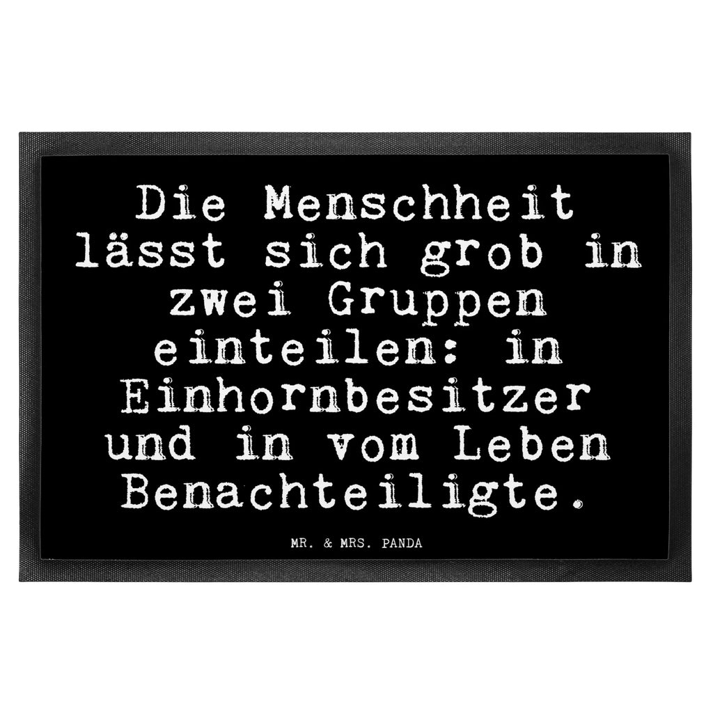 Fußmatte Fun Talk Die Menschheit lässt sich grob in zwei Gruppen einteilen: in Einhornbesitzer und in vom Leben Benachteiligte. Türvorleger, Schmutzmatte, Fußabtreter, Matte, Schmutzfänger, Fußabstreifer, Schmutzfangmatte, Türmatte, Motivfußmatte, Haustürmatte, Vorleger, Fussmatten, Fußmatten, Gummimatte, Fußmatte außen, Fußmatte innen, Fussmatten online, Gummi Matte, Sauberlaufmatte, Fußmatte waschbar, Fußmatte outdoor, Schmutzfangmatte waschbar, Eingangsteppich, Fußabstreifer außen, Fußabtreter außen, Schmutzfangteppich, Fußmatte außen wetterfest, Spruch, Sprüche, lustige Sprüche, Weisheiten, Zitate, Spruch Geschenke, Glizer Spruch Sprüche Weisheiten Zitate Lustig Weisheit Worte