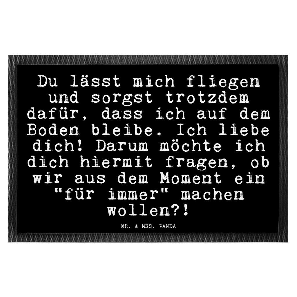 Fußmatte Fun Talk Du lässt mich fliegen und sorgst trotzdem dafür, dass ich auf dem Boden bleibe. Ich liebe dich! Darum möchte ich dich hiermit fragen, ob wir aus dem Moment ein "für immer" machen wollen?! Türvorleger, Schmutzmatte, Fußabtreter, Matte, Schmutzfänger, Fußabstreifer, Schmutzfangmatte, Türmatte, Motivfußmatte, Haustürmatte, Vorleger, Fussmatten, Fußmatten, Gummimatte, Fußmatte außen, Fußmatte innen, Fussmatten online, Gummi Matte, Sauberlaufmatte, Fußmatte waschbar, Fußmatte outdoor, Schmutzfangmatte waschbar, Eingangsteppich, Fußabstreifer außen, Fußabtreter außen, Schmutzfangteppich, Fußmatte außen wetterfest, Spruch, Sprüche, lustige Sprüche, Weisheiten, Zitate, Spruch Geschenke, Glizer Spruch Sprüche Weisheiten Zitate Lustig Weisheit Worte