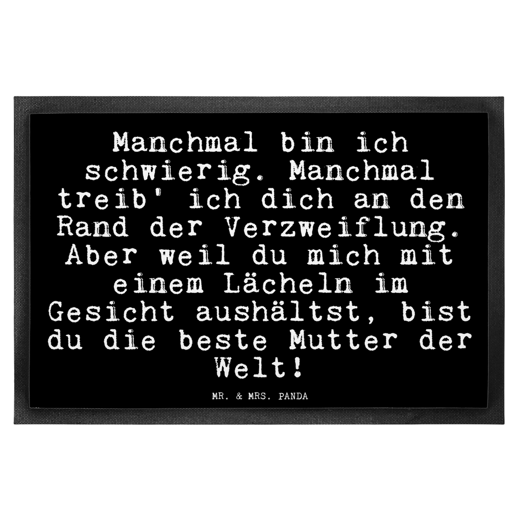 Fußmatte Fun Talk Manchmal bin ich schwierig. Manchmal treib' ich dich an den Rand der Verzweiflung. Aber weil du mich mit einem Lächeln im Gesicht aushältst, bist du die beste Mutter der Welt! Türvorleger, Schmutzmatte, Fußabtreter, Matte, Schmutzfänger, Fußabstreifer, Schmutzfangmatte, Türmatte, Motivfußmatte, Haustürmatte, Vorleger, Fussmatten, Fußmatten, Gummimatte, Fußmatte außen, Fußmatte innen, Fussmatten online, Gummi Matte, Sauberlaufmatte, Fußmatte waschbar, Fußmatte outdoor, Schmutzfangmatte waschbar, Eingangsteppich, Fußabstreifer außen, Fußabtreter außen, Schmutzfangteppich, Fußmatte außen wetterfest, Spruch, Sprüche, lustige Sprüche, Weisheiten, Zitate, Spruch Geschenke, Glizer Spruch Sprüche Weisheiten Zitate Lustig Weisheit Worte