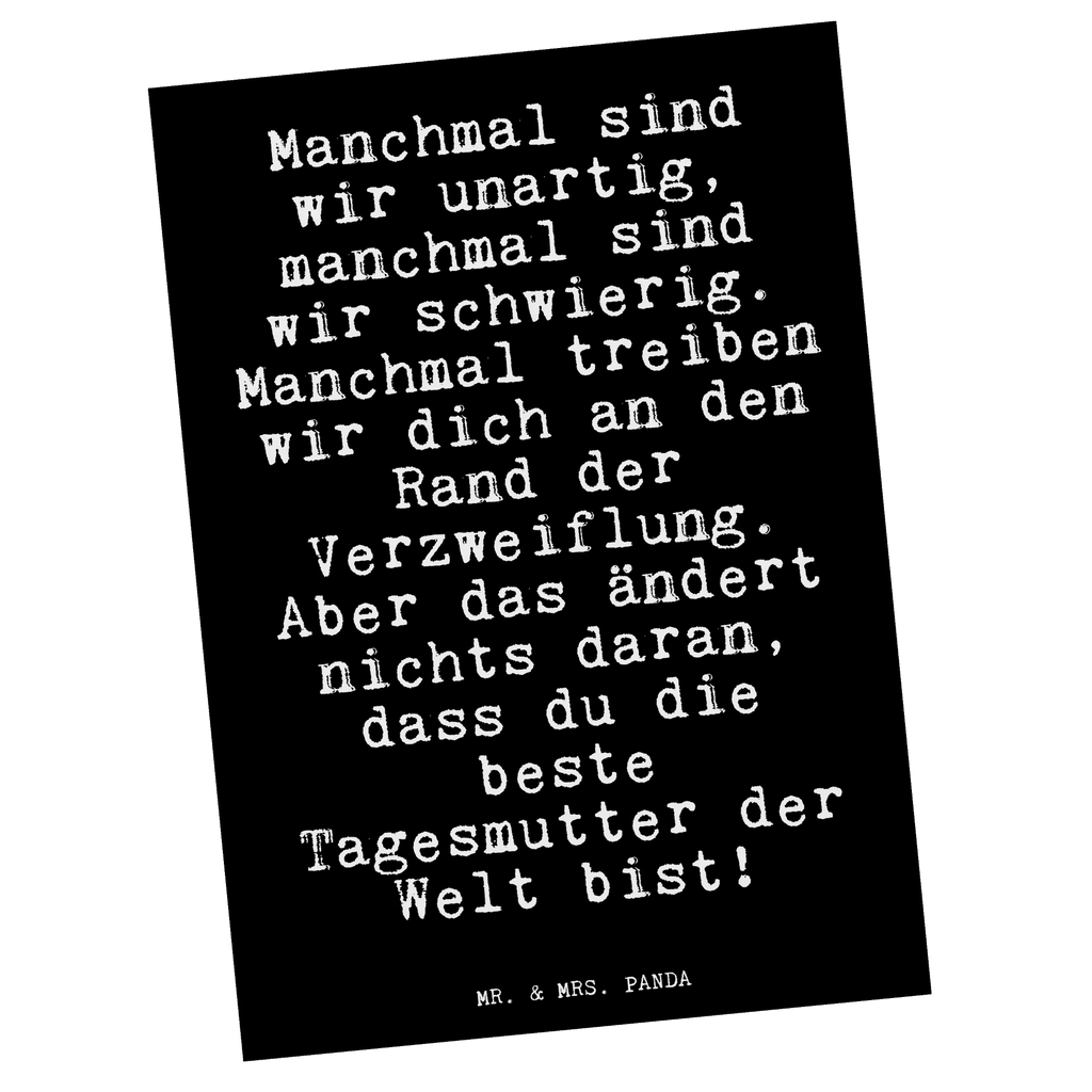 Postkarte Sprüche und Zitate Manchmal sind wir unartig, manchmal sind wir schwierig. Manchmal treiben wir dich an den Rand der Verzweiflung. Aber das ändert nichts daran, dass du die beste Tagesmutter der Welt bist! Postkarte, Karte, Geschenkkarte, Grußkarte, Einladung, Ansichtskarte, Geburtstagskarte, Einladungskarte, Dankeskarte, Ansichtskarten, Einladung Geburtstag, Einladungskarten Geburtstag, Spruch, Sprüche, lustige Sprüche, Weisheiten, Zitate, Spruch Geschenke, Spruch Sprüche Weisheiten Zitate Lustig Weisheit Worte