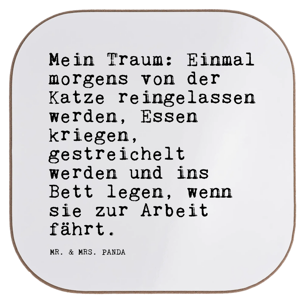 Quadratische Untersetzer Sprüche und Zitate Mein Traum: Einmal morgens von der Katze reingelassen werden, Essen kriegen, gestreichelt werden und ins Bett legen, wenn sie zur Arbeit fährt. Untersetzer, Bierdeckel, Glasuntersetzer, Untersetzer Gläser, Getränkeuntersetzer, Untersetzer aus Holz, Untersetzer für Gläser, Korkuntersetzer, Untersetzer Holz, Holzuntersetzer, Tassen Untersetzer, Untersetzer Design, Spruch, Sprüche, lustige Sprüche, Weisheiten, Zitate, Spruch Geschenke, Spruch Sprüche Weisheiten Zitate Lustig Weisheit Worte