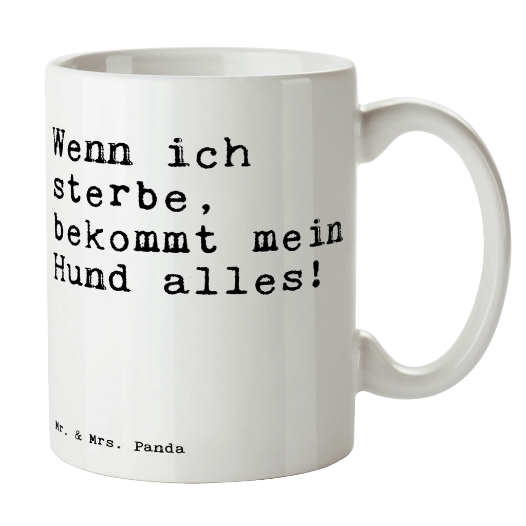 Tasse Sprüche und Zitate Wenn ich sterbe, bekommt mein Hund alles! Tasse, Kaffeetasse, Teetasse, Becher, Kaffeebecher, Teebecher, Keramiktasse, Porzellantasse, Büro Tasse, Geschenk Tasse, Tasse Sprüche, Tasse Motive, Kaffeetassen, Tasse bedrucken, Designer Tasse, Cappuccino Tassen, Schöne Teetassen, Spruch, Sprüche, lustige Sprüche, Weisheiten, Zitate, Spruch Geschenke, Spruch Sprüche Weisheiten Zitate Lustig Weisheit Worte