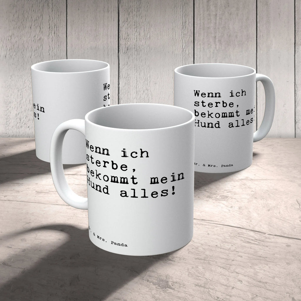 Tasse Sprüche und Zitate Wenn ich sterbe, bekommt mein Hund alles! Tasse, Kaffeetasse, Teetasse, Becher, Kaffeebecher, Teebecher, Keramiktasse, Porzellantasse, Büro Tasse, Geschenk Tasse, Tasse Sprüche, Tasse Motive, Kaffeetassen, Tasse bedrucken, Designer Tasse, Cappuccino Tassen, Schöne Teetassen, Spruch, Sprüche, lustige Sprüche, Weisheiten, Zitate, Spruch Geschenke, Spruch Sprüche Weisheiten Zitate Lustig Weisheit Worte