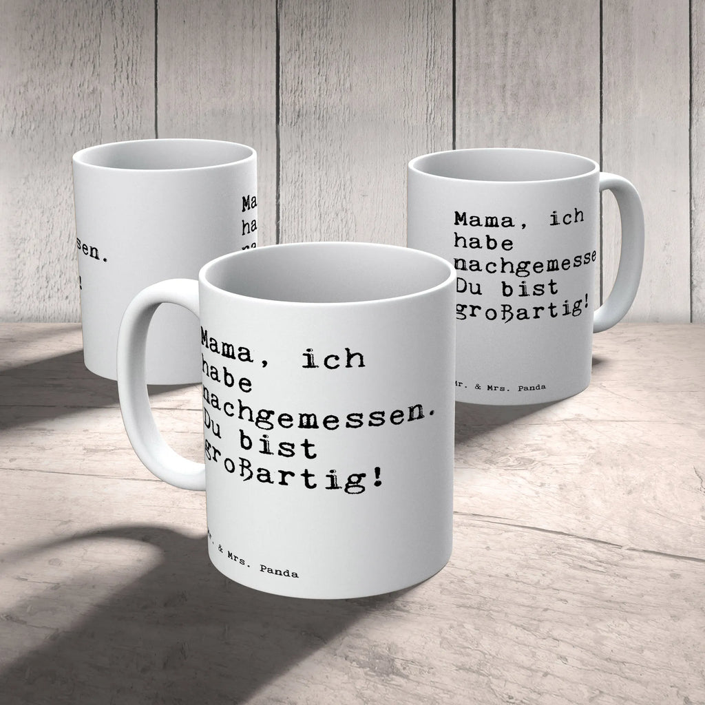 Tasse Sprüche und Zitate Mama, ich habe nachgemessen. Du bist großartig! Tasse, Kaffeetasse, Teetasse, Becher, Kaffeebecher, Teebecher, Keramiktasse, Porzellantasse, Büro Tasse, Geschenk Tasse, Tasse Sprüche, Tasse Motive, Kaffeetassen, Tasse bedrucken, Designer Tasse, Cappuccino Tassen, Schöne Teetassen, Spruch, Sprüche, lustige Sprüche, Weisheiten, Zitate, Spruch Geschenke, Spruch Sprüche Weisheiten Zitate Lustig Weisheit Worte