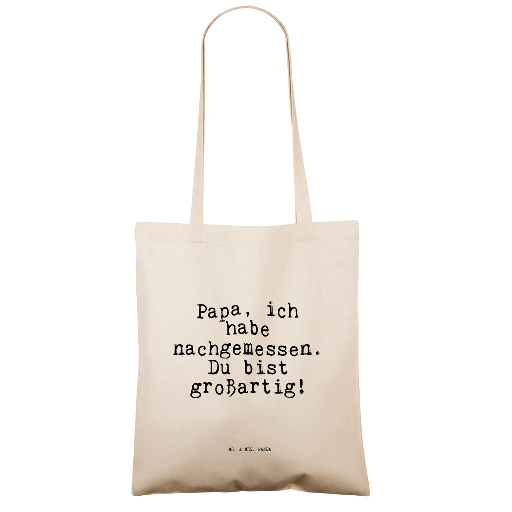 Tragetasche Sprüche und Zitate Papa, ich habe nachgemessen. Du bist großartig! Beuteltasche, Beutel, Einkaufstasche, Jutebeutel, Stoffbeutel, Tasche, Shopper, Umhängetasche, Strandtasche, Schultertasche, Stofftasche, Tragetasche, Badetasche, Jutetasche, Einkaufstüte, Laptoptasche, Spruch, Sprüche, lustige Sprüche, Weisheiten, Zitate, Spruch Geschenke, Spruch Sprüche Weisheiten Zitate Lustig Weisheit Worte