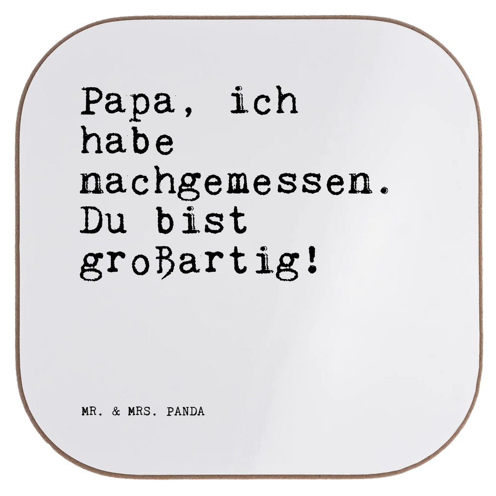 Quadratische Untersetzer Sprüche und Zitate Papa, ich habe nachgemessen. Du bist großartig! Untersetzer, Bierdeckel, Glasuntersetzer, Untersetzer Gläser, Getränkeuntersetzer, Untersetzer aus Holz, Untersetzer für Gläser, Korkuntersetzer, Untersetzer Holz, Holzuntersetzer, Tassen Untersetzer, Untersetzer Design, Spruch, Sprüche, lustige Sprüche, Weisheiten, Zitate, Spruch Geschenke, Spruch Sprüche Weisheiten Zitate Lustig Weisheit Worte