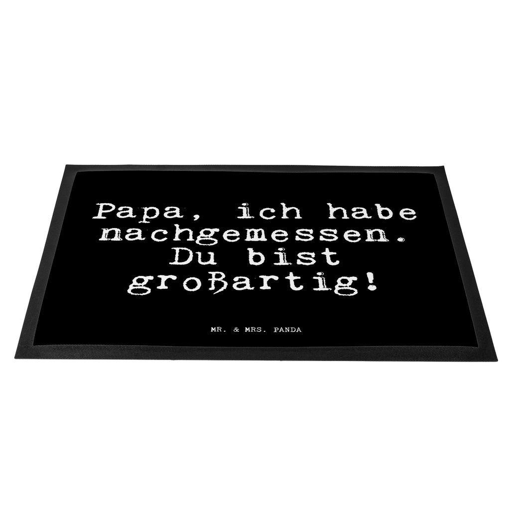 Fußmatte Papa, ich habe nachgemessen.... Türvorleger, Schmutzmatte, Fußabtreter, Matte, Schmutzfänger, Fußabstreifer, Schmutzfangmatte, Türmatte, Motivfußmatte, Haustürmatte, Vorleger, Fussmatten, Fußmatten, Gummimatte, Fußmatte außen, Fußmatte innen, Fussmatten online, Gummi Matte, Sauberlaufmatte, Fußmatte waschbar, Fußmatte outdoor, Schmutzfangmatte waschbar, Eingangsteppich, Fußabstreifer außen, Fußabtreter außen, Schmutzfangteppich, Fußmatte außen wetterfest, Spruch, Sprüche, lustige Sprüche, Weisheiten, Zitate, Spruch Geschenke, Glizer Spruch Sprüche Weisheiten Zitate Lustig Weisheit Worte