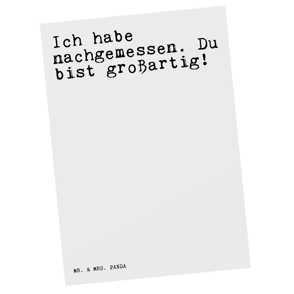 Postkarte Sprüche und Zitate Ich habe nachgemessen. Du bist großartig! Postkarte, Karte, Geschenkkarte, Grußkarte, Einladung, Ansichtskarte, Geburtstagskarte, Einladungskarte, Dankeskarte, Ansichtskarten, Einladung Geburtstag, Einladungskarten Geburtstag, Spruch, Sprüche, lustige Sprüche, Weisheiten, Zitate, Spruch Geschenke, Spruch Sprüche Weisheiten Zitate Lustig Weisheit Worte