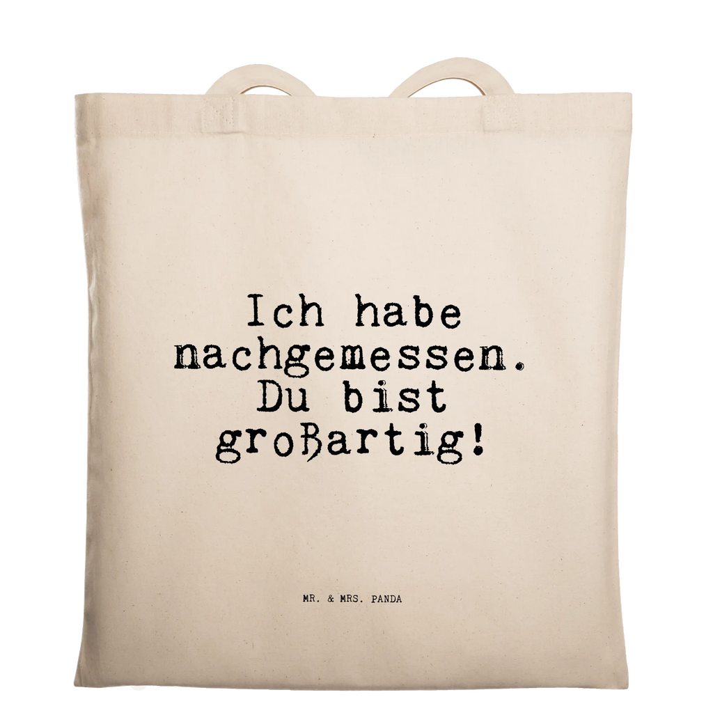 Tragetasche Sprüche und Zitate Ich habe nachgemessen. Du bist großartig! Beuteltasche, Beutel, Einkaufstasche, Jutebeutel, Stoffbeutel, Tasche, Shopper, Umhängetasche, Strandtasche, Schultertasche, Stofftasche, Tragetasche, Badetasche, Jutetasche, Einkaufstüte, Laptoptasche, Spruch, Sprüche, lustige Sprüche, Weisheiten, Zitate, Spruch Geschenke, Spruch Sprüche Weisheiten Zitate Lustig Weisheit Worte