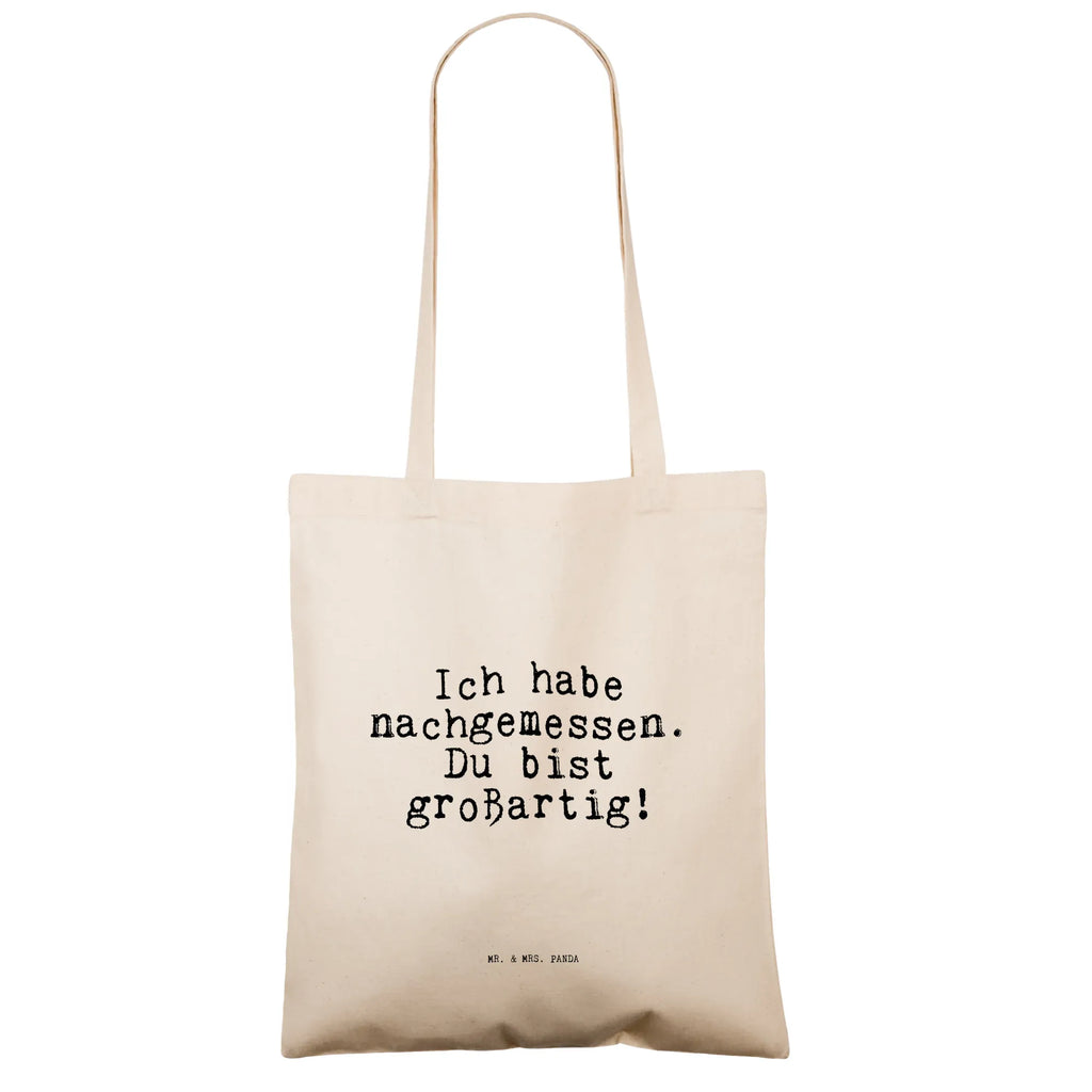 Tragetasche Sprüche und Zitate Ich habe nachgemessen. Du bist großartig! Beuteltasche, Beutel, Einkaufstasche, Jutebeutel, Stoffbeutel, Tasche, Shopper, Umhängetasche, Strandtasche, Schultertasche, Stofftasche, Tragetasche, Badetasche, Jutetasche, Einkaufstüte, Laptoptasche, Spruch, Sprüche, lustige Sprüche, Weisheiten, Zitate, Spruch Geschenke, Spruch Sprüche Weisheiten Zitate Lustig Weisheit Worte