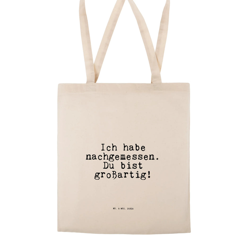 Tragetasche Sprüche und Zitate Ich habe nachgemessen. Du bist großartig! Beuteltasche, Beutel, Einkaufstasche, Jutebeutel, Stoffbeutel, Tasche, Shopper, Umhängetasche, Strandtasche, Schultertasche, Stofftasche, Tragetasche, Badetasche, Jutetasche, Einkaufstüte, Laptoptasche, Spruch, Sprüche, lustige Sprüche, Weisheiten, Zitate, Spruch Geschenke, Spruch Sprüche Weisheiten Zitate Lustig Weisheit Worte