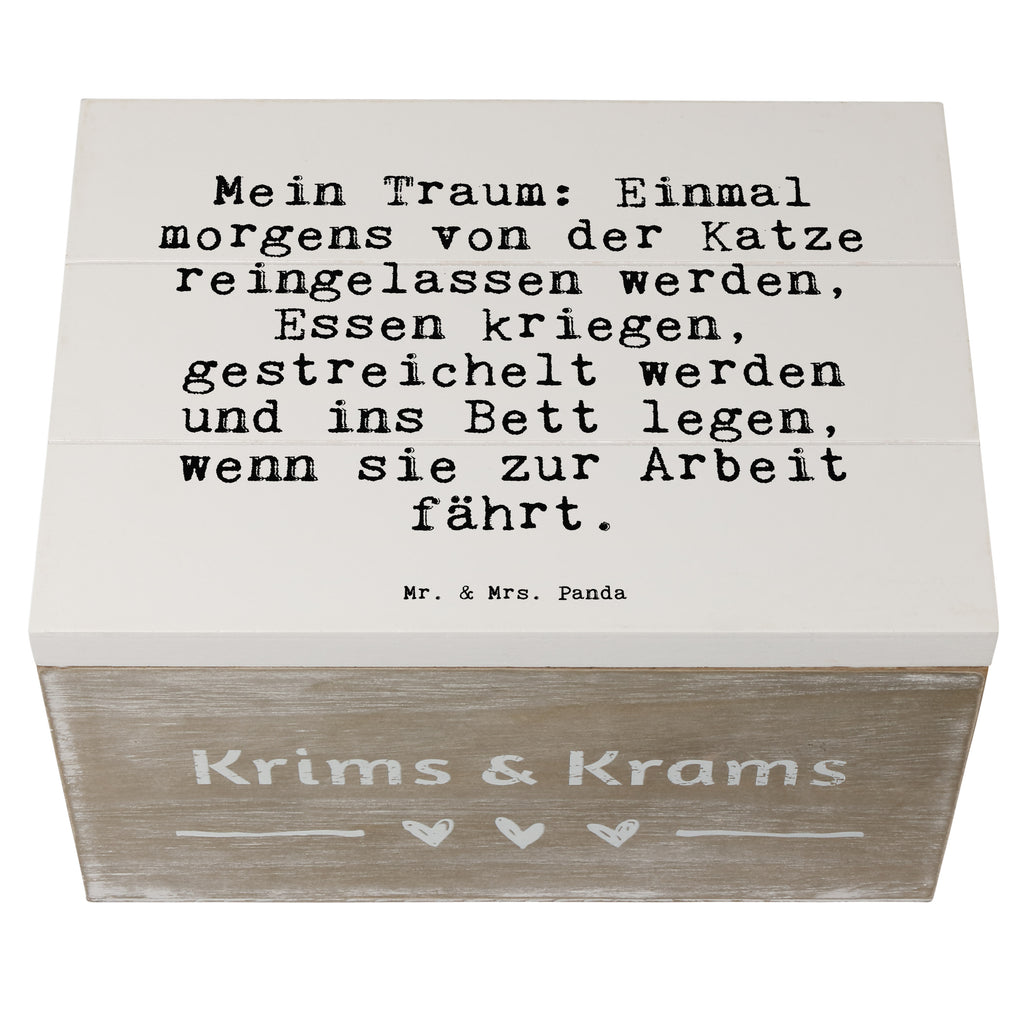 Holzkiste Sprüche und Zitate Mein Traum: Einmal morgens von der Katze reingelassen werden, Essen kriegen, gestreichelt werden und ins Bett legen, wenn sie zur Arbeit fährt. Holzkiste, Kiste, Schatzkiste, Truhe, Schatulle, XXL, Erinnerungsbox, Erinnerungskiste, Dekokiste, Aufbewahrungsbox, Geschenkbox, Geschenkdose, Spruch, Sprüche, lustige Sprüche, Weisheiten, Zitate, Spruch Geschenke, Spruch Sprüche Weisheiten Zitate Lustig Weisheit Worte