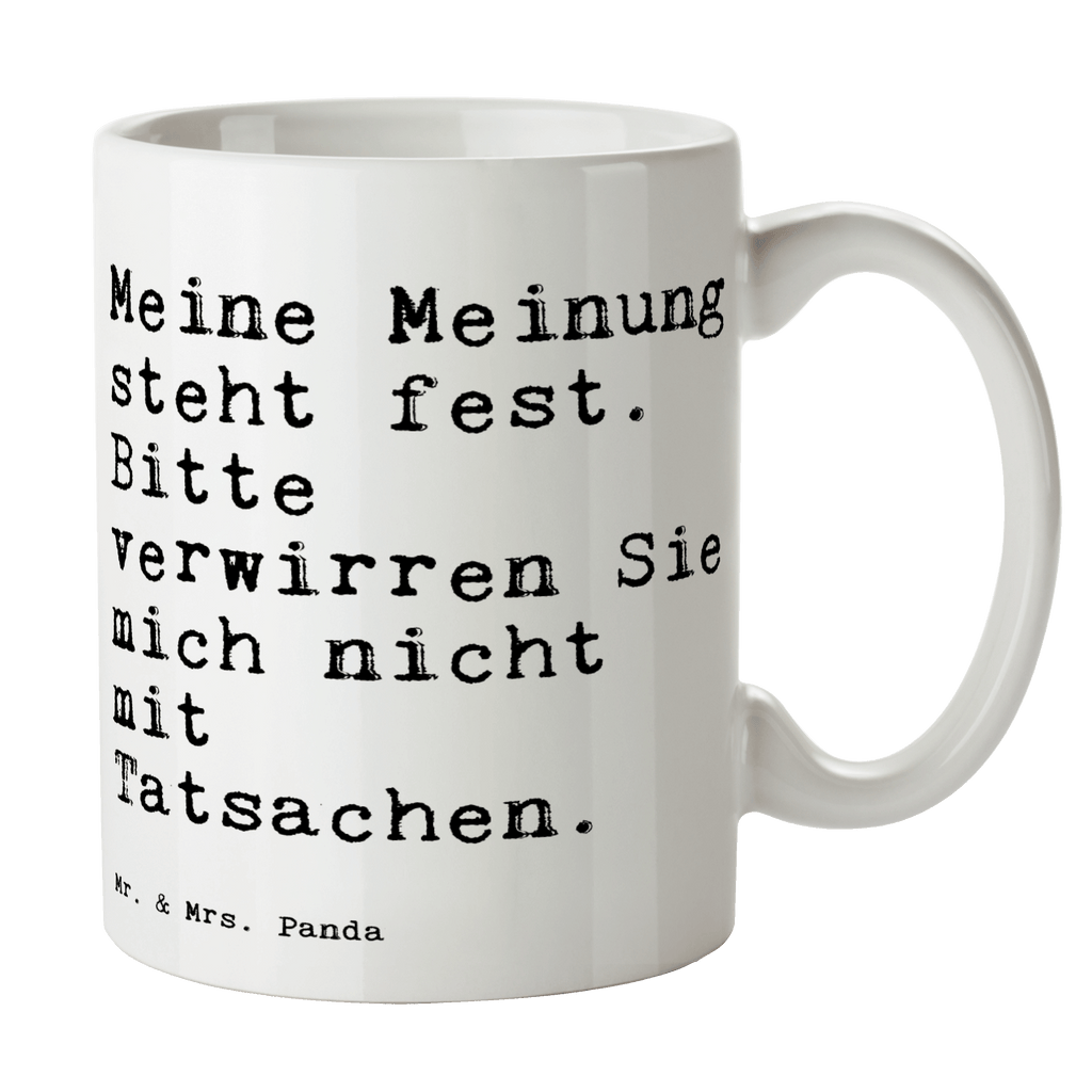 Tasse Sprüche und Zitate Meine Meinung steht fest. Bitte verwirren Sie mich nicht mit Tatsachen. Tasse, Kaffeetasse, Teetasse, Becher, Kaffeebecher, Teebecher, Keramiktasse, Porzellantasse, Büro Tasse, Geschenk Tasse, Tasse Sprüche, Tasse Motive, Kaffeetassen, Tasse bedrucken, Designer Tasse, Cappuccino Tassen, Schöne Teetassen, Spruch, Sprüche, lustige Sprüche, Weisheiten, Zitate, Spruch Geschenke, Spruch Sprüche Weisheiten Zitate Lustig Weisheit Worte