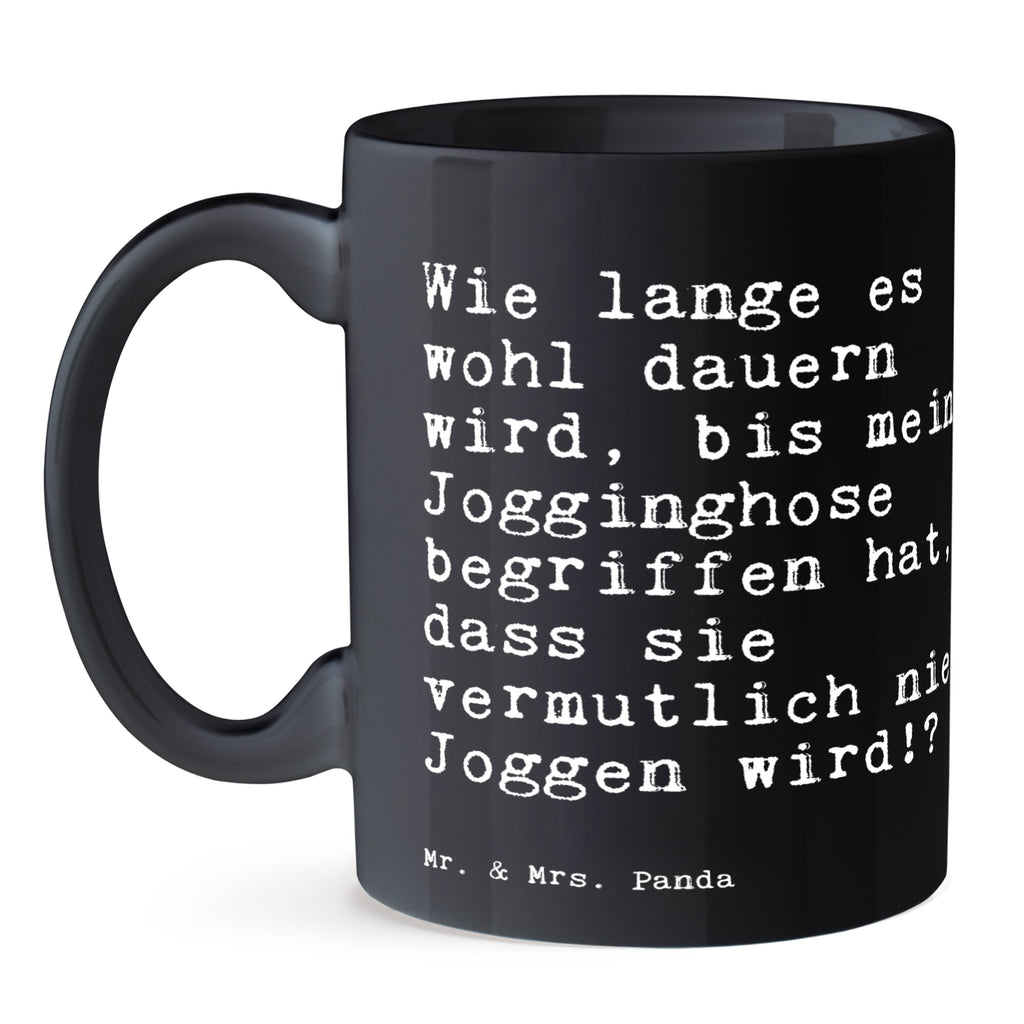 Tasse Sprüche und Zitate Wie lange es wohl dauern wird, bis meine Jogginghose begriffen hat, dass sie vermutlich nie Joggen wird!? Tasse, Kaffeetasse, Teetasse, Becher, Kaffeebecher, Teebecher, Keramiktasse, Porzellantasse, Büro Tasse, Geschenk Tasse, Tasse Sprüche, Tasse Motive, Kaffeetassen, Tasse bedrucken, Designer Tasse, Cappuccino Tassen, Schöne Teetassen, Spruch, Sprüche, lustige Sprüche, Weisheiten, Zitate, Spruch Geschenke, Spruch Sprüche Weisheiten Zitate Lustig Weisheit Worte