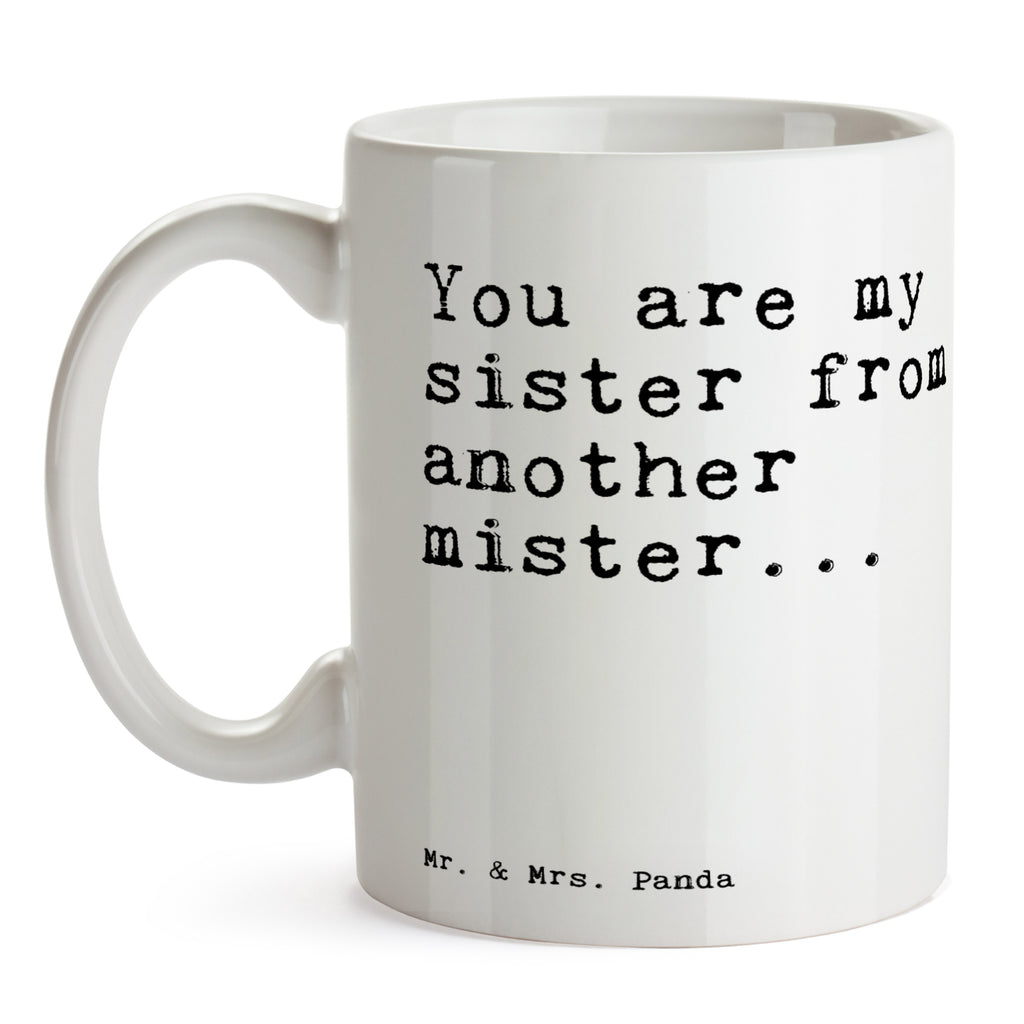 Tasse Sprüche und Zitate You are my sister from another mister... Tasse, Kaffeetasse, Teetasse, Becher, Kaffeebecher, Teebecher, Keramiktasse, Porzellantasse, Büro Tasse, Geschenk Tasse, Tasse Sprüche, Tasse Motive, Kaffeetassen, Tasse bedrucken, Designer Tasse, Cappuccino Tassen, Schöne Teetassen, Spruch, Sprüche, lustige Sprüche, Weisheiten, Zitate, Spruch Geschenke, Spruch Sprüche Weisheiten Zitate Lustig Weisheit Worte