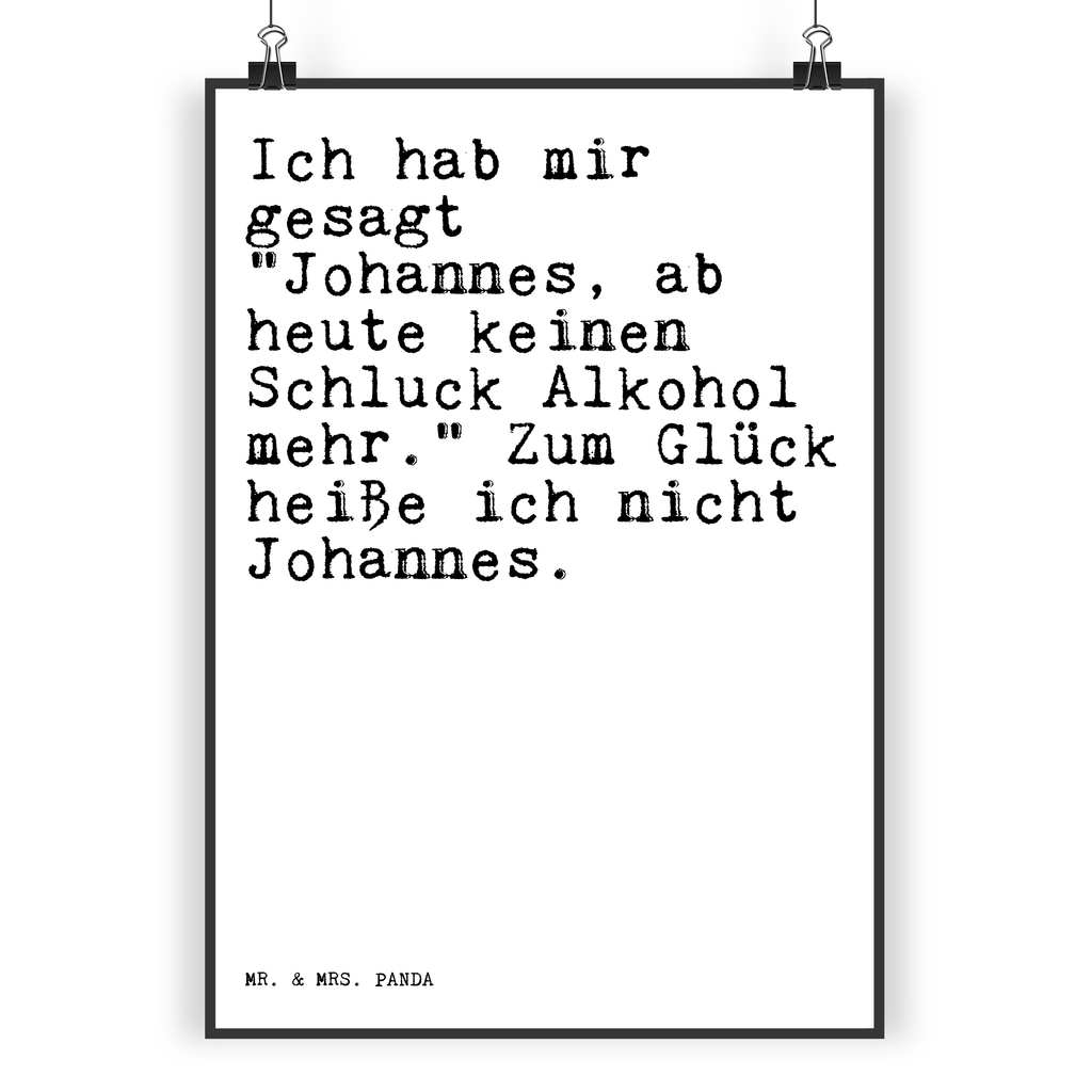 Poster Sprüche und Zitate Ich hab mir gesagt "Johannes, ab heute keinen Schluck Alkohol mehr." Zum Glück heiße ich nicht Johannes. Poster, Wandposter, Bild, Wanddeko, Küchenposter, Kinderposter, Wanddeko Bild, Raumdekoration, Wanddekoration, Handgemaltes Poster, Mr. & Mrs. Panda Poster, Designposter, Kunstdruck, Posterdruck, Spruch, Sprüche, lustige Sprüche, Weisheiten, Zitate, Spruch Geschenke, Spruch Sprüche Weisheiten Zitate Lustig Weisheit Worte