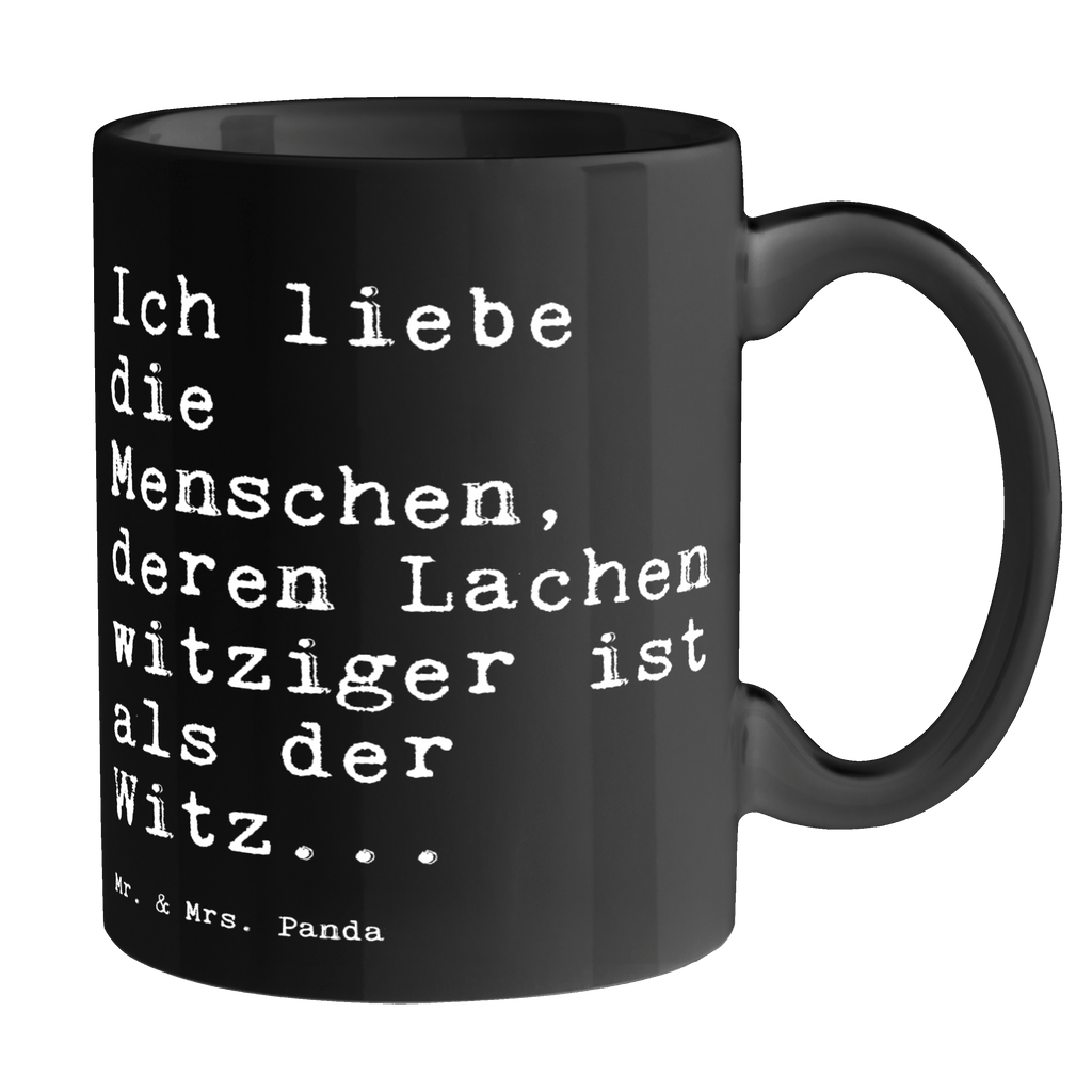 Tasse Sprüche und Zitate Ich liebe die Menschen, deren Lachen witziger ist als der Witz... Tasse, Kaffeetasse, Teetasse, Becher, Kaffeebecher, Teebecher, Keramiktasse, Porzellantasse, Büro Tasse, Geschenk Tasse, Tasse Sprüche, Tasse Motive, Kaffeetassen, Tasse bedrucken, Designer Tasse, Cappuccino Tassen, Schöne Teetassen, Spruch, Sprüche, lustige Sprüche, Weisheiten, Zitate, Spruch Geschenke, Spruch Sprüche Weisheiten Zitate Lustig Weisheit Worte