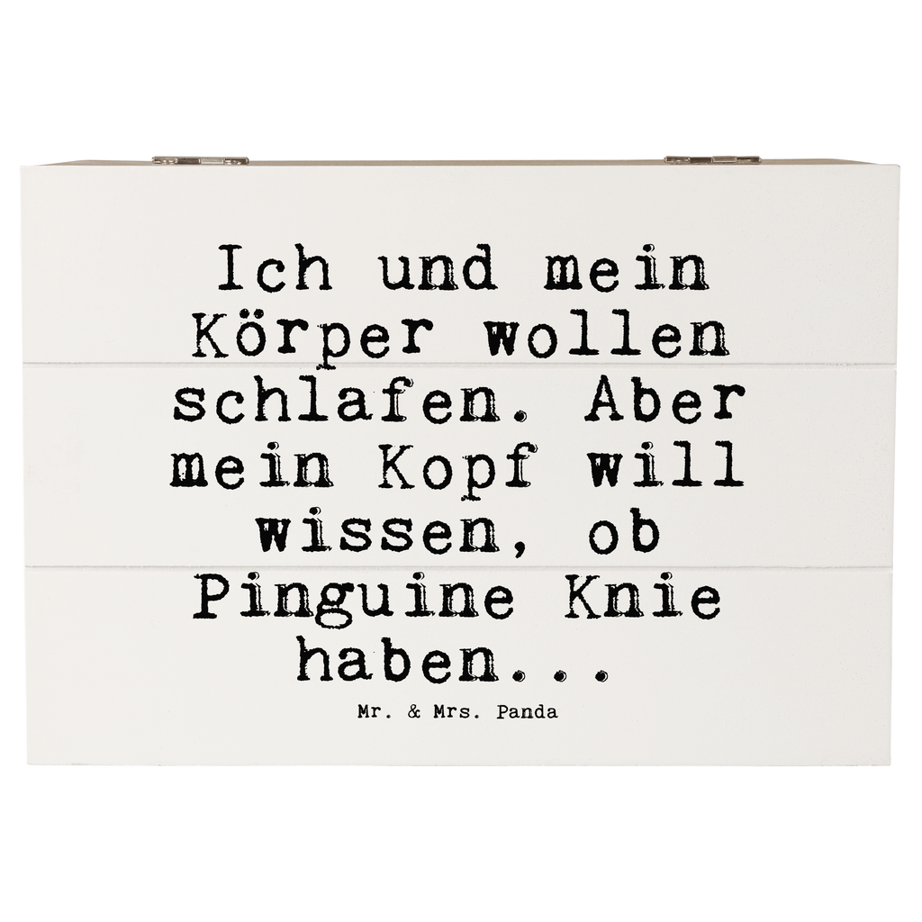 Holzkiste Sprüche und Zitate Ich und mein Körper wollen schlafen. Aber mein Kopf will wissen, ob Pinguine Knie haben... Holzkiste, Kiste, Schatzkiste, Truhe, Schatulle, XXL, Erinnerungsbox, Erinnerungskiste, Dekokiste, Aufbewahrungsbox, Geschenkbox, Geschenkdose, Spruch, Sprüche, lustige Sprüche, Weisheiten, Zitate, Spruch Geschenke, Spruch Sprüche Weisheiten Zitate Lustig Weisheit Worte