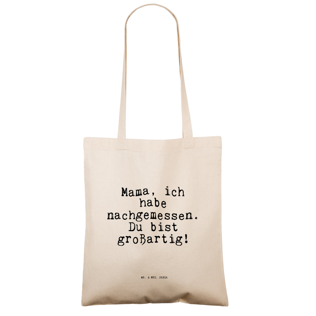 Tragetasche Mama, ich habe nachgemessen.... Beuteltasche, Beutel, Einkaufstasche, Jutebeutel, Stoffbeutel, Tasche, Shopper, Umhängetasche, Strandtasche, Schultertasche, Stofftasche, Tragetasche, Badetasche, Jutetasche, Einkaufstüte, Laptoptasche, Spruch, Sprüche, lustige Sprüche, Weisheiten, Zitate, Spruch Geschenke, Spruch Sprüche Weisheiten Zitate Lustig Weisheit Worte