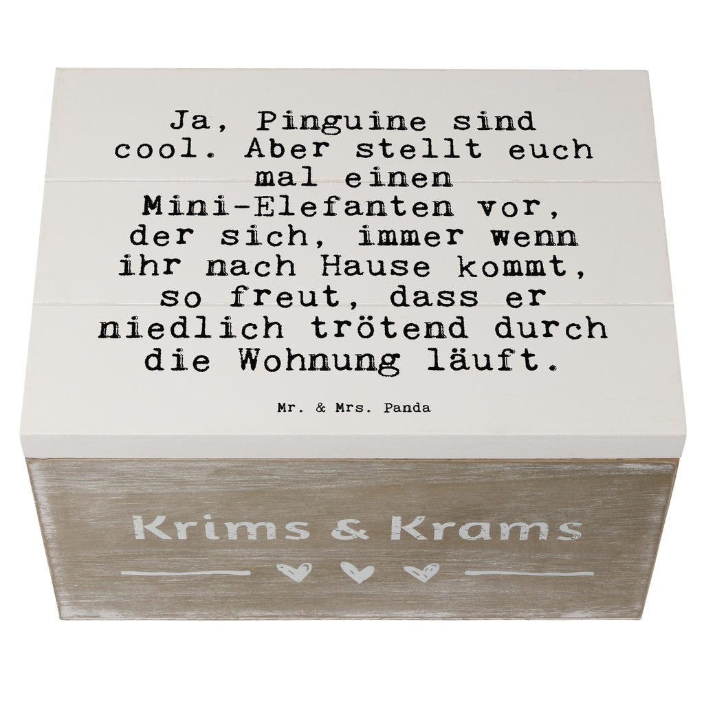 Holzkiste Sprüche und Zitate Ja, Pinguine sind cool. Aber stellt euch mal einen Mini-Elefanten vor, der sich, immer wenn ihr nach Hause kommt, so freut, dass er niedlich trötend durch die Wohnung läuft. Holzkiste, Kiste, Schatzkiste, Truhe, Schatulle, XXL, Erinnerungsbox, Erinnerungskiste, Dekokiste, Aufbewahrungsbox, Geschenkbox, Geschenkdose, Spruch, Sprüche, lustige Sprüche, Weisheiten, Zitate, Spruch Geschenke, Spruch Sprüche Weisheiten Zitate Lustig Weisheit Worte