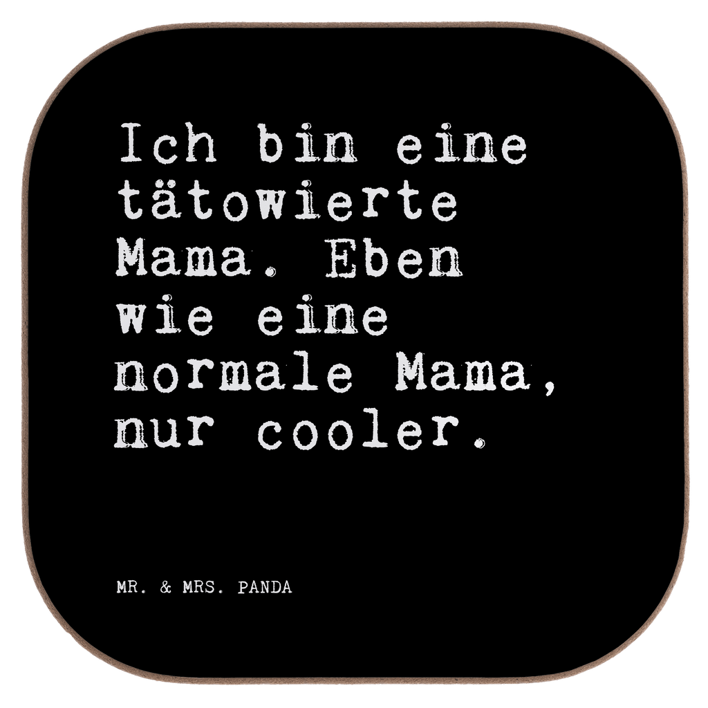 Quadratische Untersetzer Sprüche und Zitate Ich bin eine tätowierte Mama. Eben wie eine normale Mama, nur cooler. Bierdeckel, Glasuntersetzer, Untersetzer Gläser, Getränkeuntersetzer, Spruch, Sprüche, lustige Sprüche, Weisheiten, Zitate, Spruch Geschenke, Spruch Sprüche Weisheiten Zitate Lustig Weisheit Worte