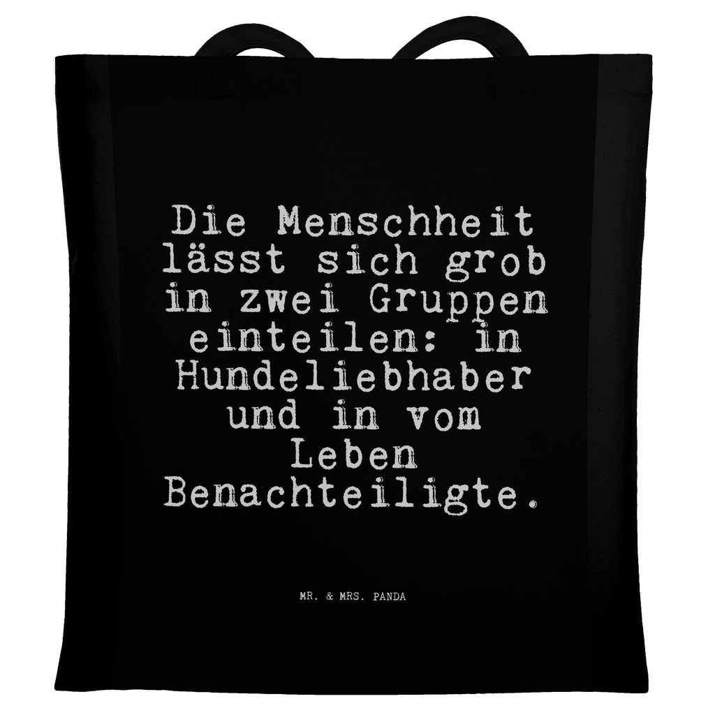 Tragetasche Sprüche und Zitate Die Menschheit lässt sich grob in zwei Gruppen einteilen: in Hundeliebhaber und in vom Leben Benachteiligte. Beuteltasche, Beutel, Einkaufstasche, Jutebeutel, Stoffbeutel, Spruch, Sprüche, lustige Sprüche, Weisheiten, Zitate, Spruch Geschenke, Spruch Sprüche Weisheiten Zitate Lustig Weisheit Worte