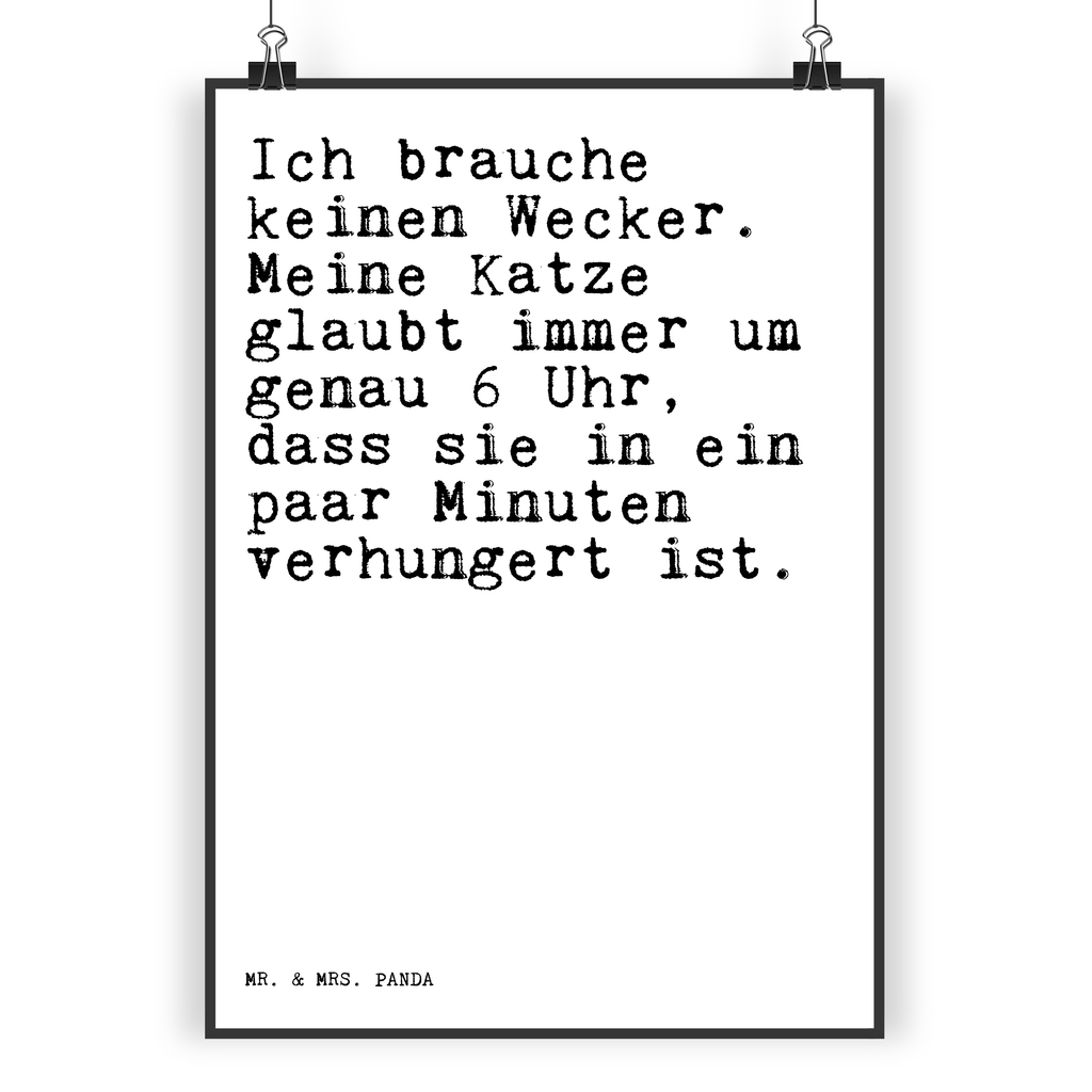 Poster Sprüche und Zitate Ich brauche keinen Wecker. Meine Katze glaubt immer um genau 6 Uhr, dass sie in ein paar Minuten verhungert ist. Poster, Wandposter, Bild, Wanddeko, Küchenposter, Kinderposter, Wanddeko Bild, Raumdekoration, Wanddekoration, Handgemaltes Poster, Mr. & Mrs. Panda Poster, Designposter, Kunstdruck, Posterdruck, Spruch, Sprüche, lustige Sprüche, Weisheiten, Zitate, Spruch Geschenke, Spruch Sprüche Weisheiten Zitate Lustig Weisheit Worte